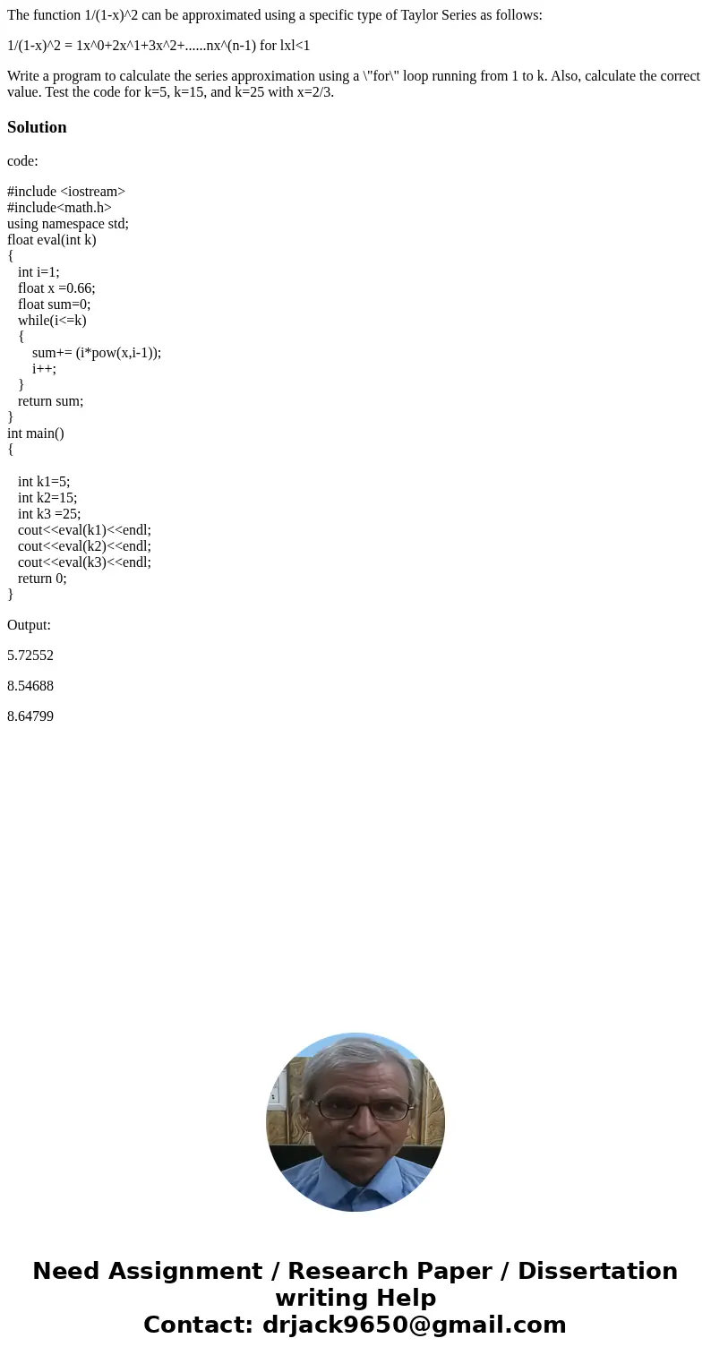 The function 1/(1-x)^2 can be approximated using a specific type of Taylor Series as follows: 1/(1-x)^2 = 1x^0+2x^1+3x^2+......nx^(n-1) for lxl<1 Write a pro The function 1/(1-x)^2 can be approximated using a specific type of Taylor Series as follows: 1/(1-x)^2 = 1x^0+2x^1+3x^2+......nx^(n-1) for lxl<1 Write a pro