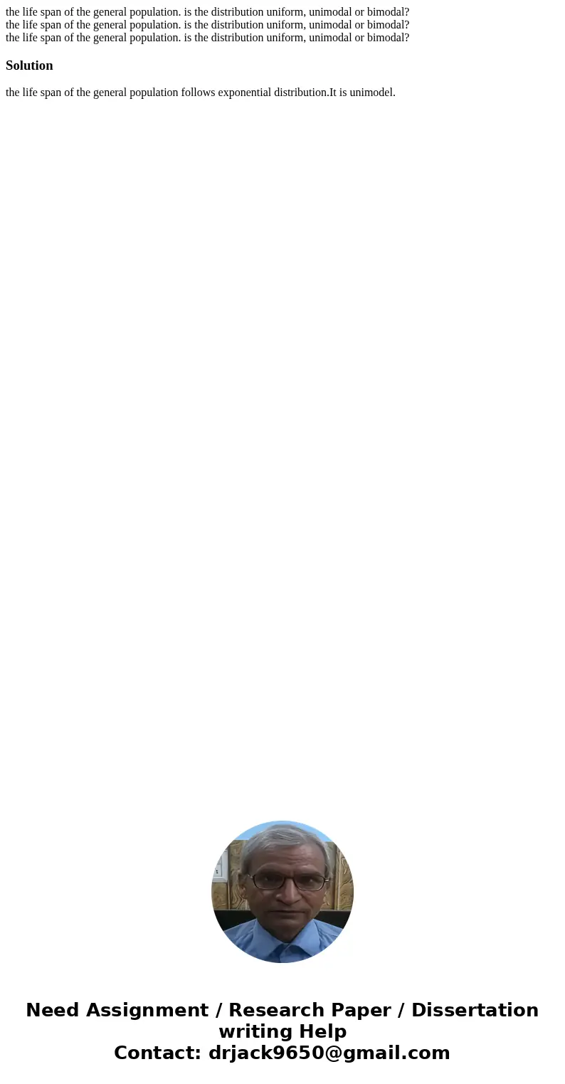 the life span of the general population. is the distribution uniform, unimodal or bimodal? the life span of the general population. is the distribution uniform