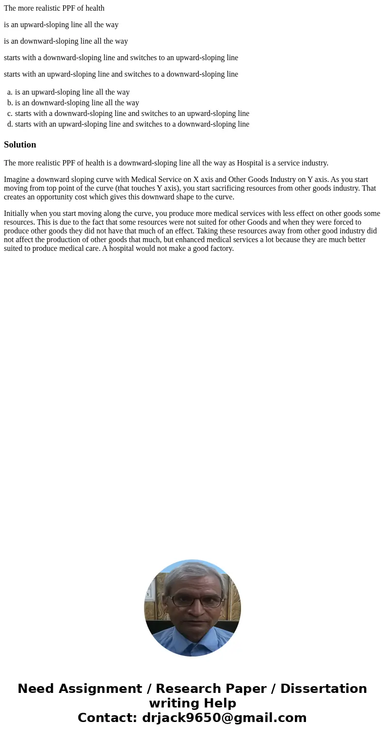 The more realistic PPF of health is an upward-sloping line all the way is an downward-sloping line all the way starts with a downward-sloping line and switches  The more realistic PPF of health is an upward-sloping line all the way is an downward-sloping line all the way starts with a downward-sloping line and switches