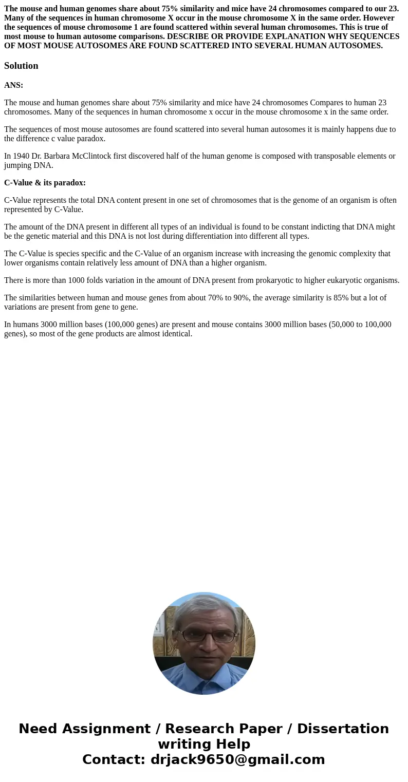 The mouse and human genomes share about 75% similarity and mice have 24 chromosomes compared to our 23. Many of the sequences in human chromosome X occur in the The mouse and human genomes share about 75% similarity and mice have 24 chromosomes compared to our 23. Many of the sequences in human chromosome X occur in the