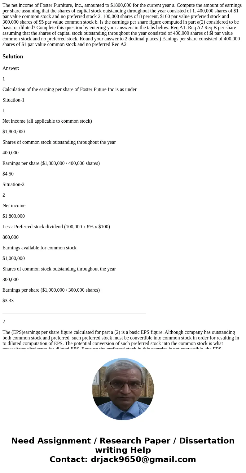 The net income of Foster Furniture, Inc., amounted to $1800,000 for the current year a. Compute the amount of earnings per share assuming that the shares of ca  The net income of Foster Furniture, Inc., amounted to $1800,000 for the current year a. Compute the amount of earnings per share assuming that the shares of ca