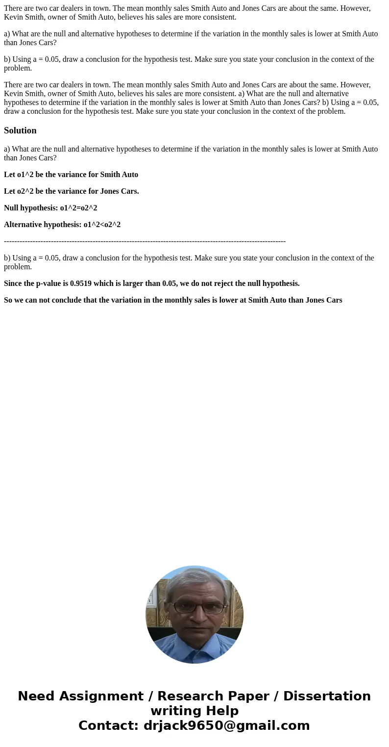 There are two car dealers in town. The mean monthly sales Smith Auto and Jones Cars are about the same. However, Kevin Smith, owner of Smith Auto, believes his  There are two car dealers in town. The mean monthly sales Smith Auto and Jones Cars are about the same. However, Kevin Smith, owner of Smith Auto, believes his