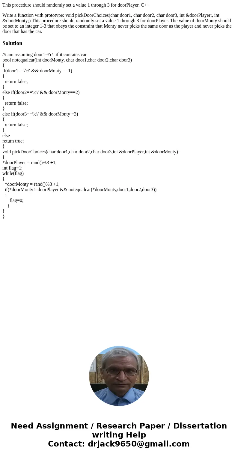 This procedure should randomly set a value 1 through 3 for doorPlayer. C++ Write a function with prototype: void pickDoorChoices(char door1, char door2, char do