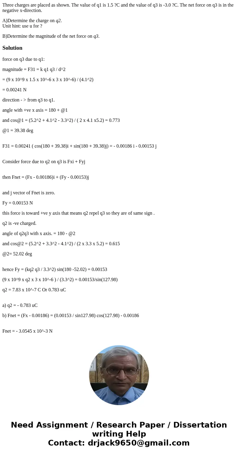 Three charges are placed as shown. The value of q1 is 1.5 ?C and the value of q3 is -3.0 ?C. The net force on q3 is in the negative x-direction. A)Determine the Three charges are placed as shown. The value of q1 is 1.5 ?C and the value of q3 is -3.0 ?C. The net force on q3 is in the negative x-direction. A)Determine the