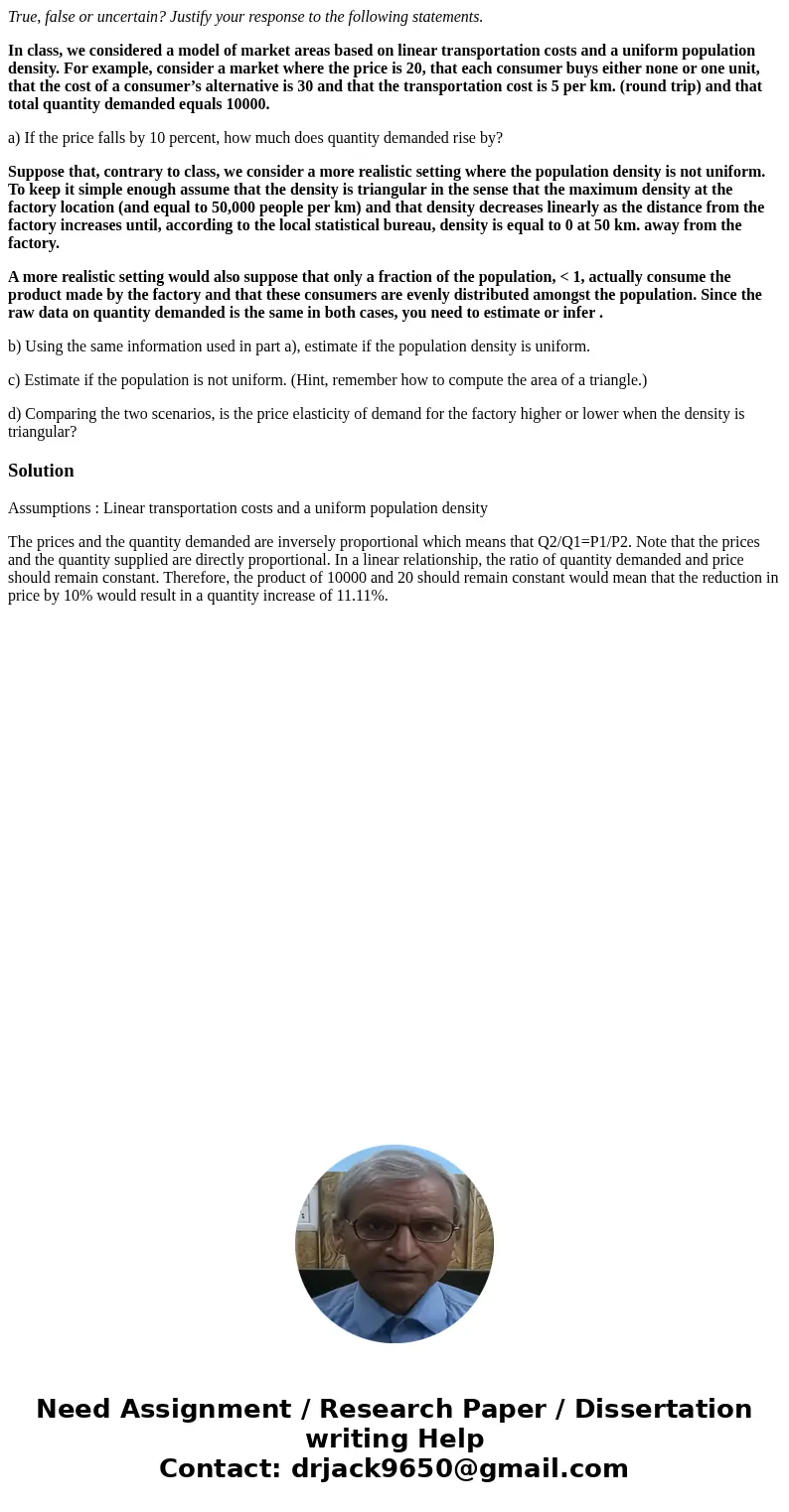 True, false or uncertain? Justify your response to the following statements. In class, we considered a model of market areas based on linear transportation cost