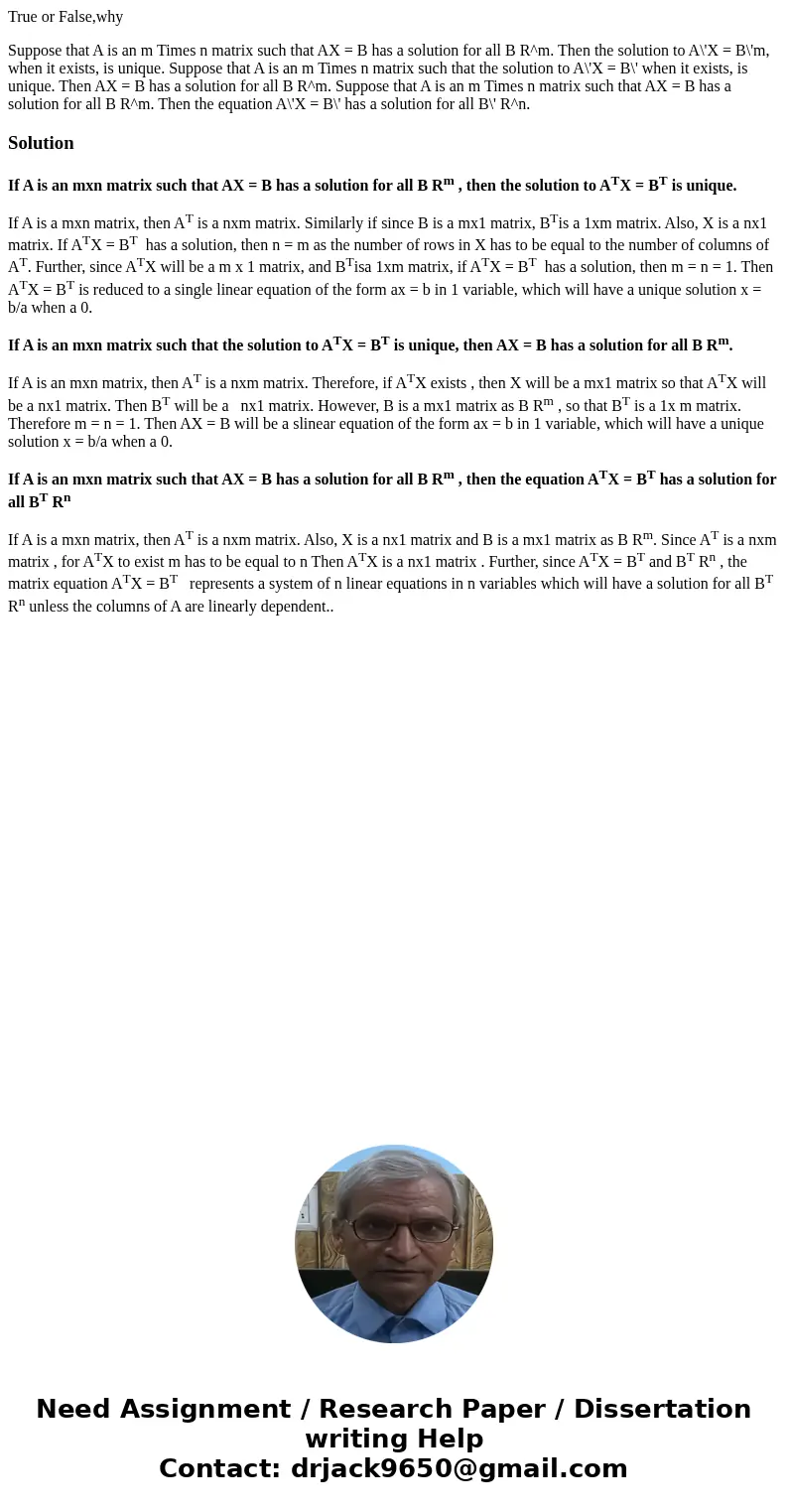 True or False,why Suppose that A is an m Times n matrix such that AX = B has a solution for all B R^m. Then the solution to A\'X = B\'m, when it exists, is uniq True or False,why Suppose that A is an m Times n matrix such that AX = B has a solution for all B R^m. Then the solution to A\'X = B\'m, when it exists, is uniq