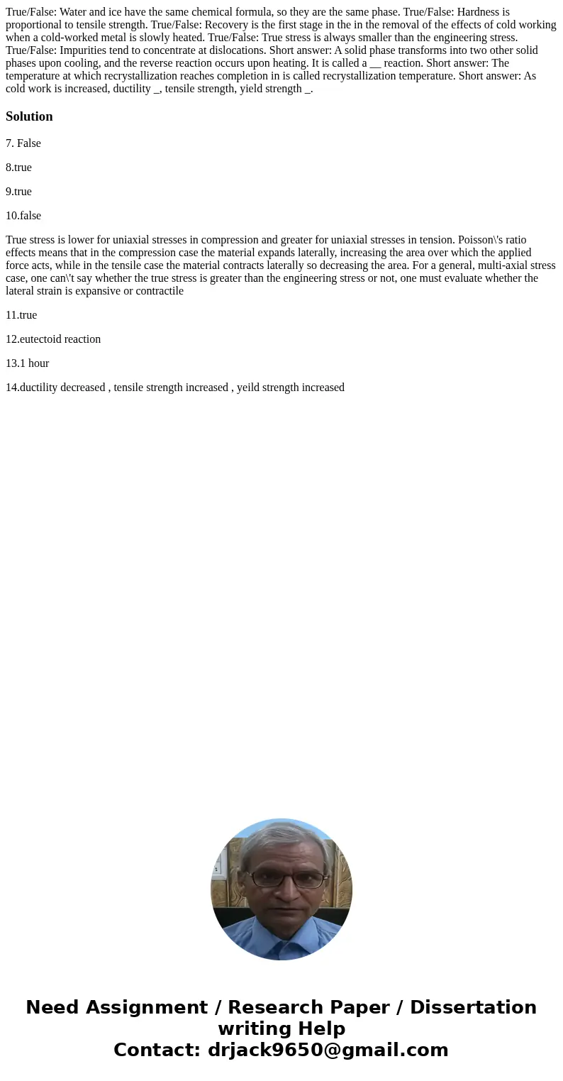 True/False: Water and ice have the same chemical formula, so they are the same phase. True/False: Hardness is proportional to tensile strength. True/False: Rec  True/False: Water and ice have the same chemical formula, so they are the same phase. True/False: Hardness is proportional to tensile strength. True/False: Rec