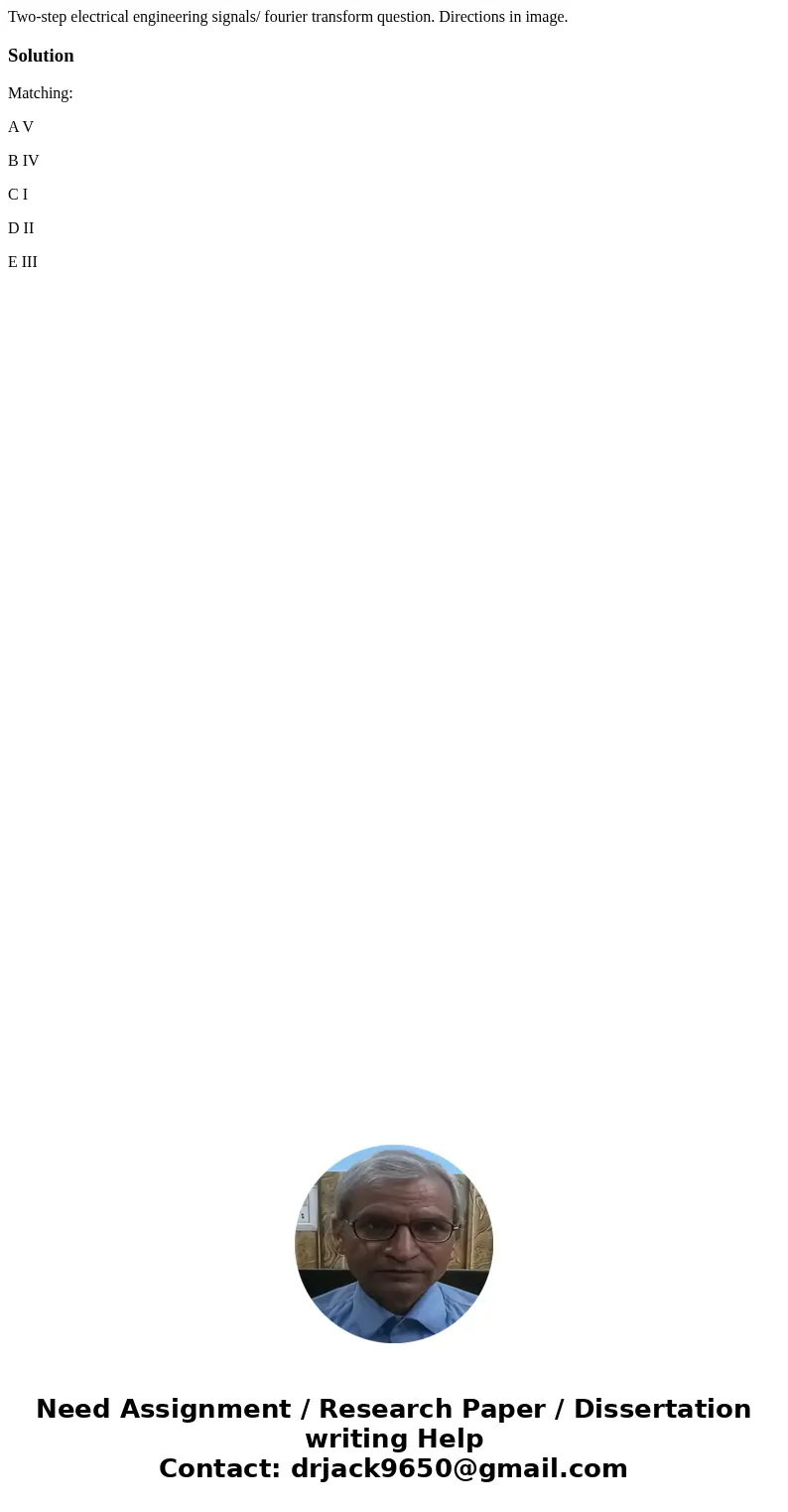 Two-step electrical engineering signals/ fourier transform question. Directions in image.SolutionMatching: A V B IV C I D II E III 