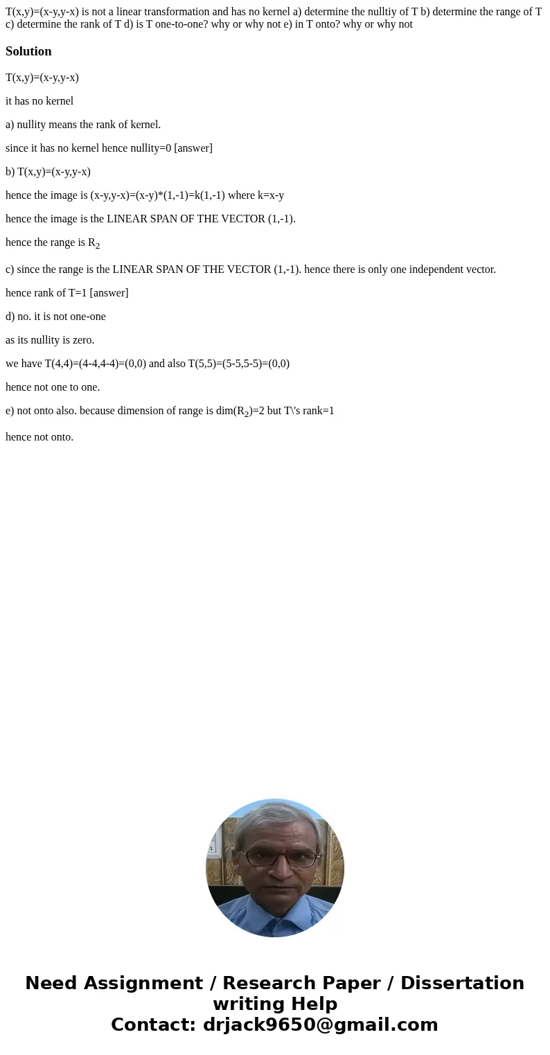 T(x,y)=(x-y,y-x) is not a linear transformation and has no kernel a) determine the nulltiy of T b) determine the range of T c) determine the rank of T d) is T o T(x,y)=(x-y,y-x) is not a linear transformation and has no kernel a) determine the nulltiy of T b) determine the range of T c) determine the rank of T d) is T o