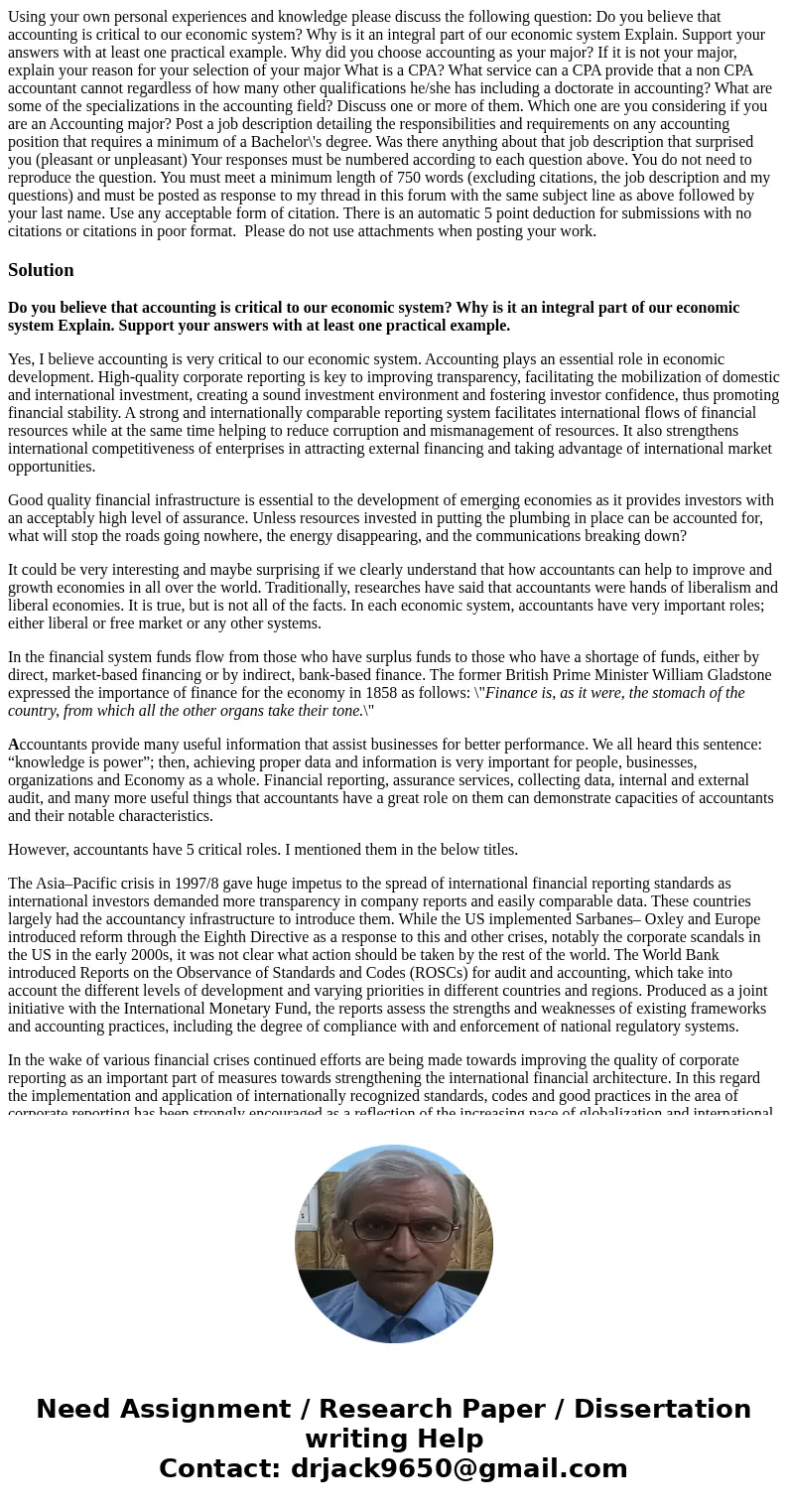 Using your own personal experiences and knowledge please discuss the following question: Do you believe that accounting is critical to our economic system? Why  Using your own personal experiences and knowledge please discuss the following question: Do you believe that accounting is critical to our economic system? Why