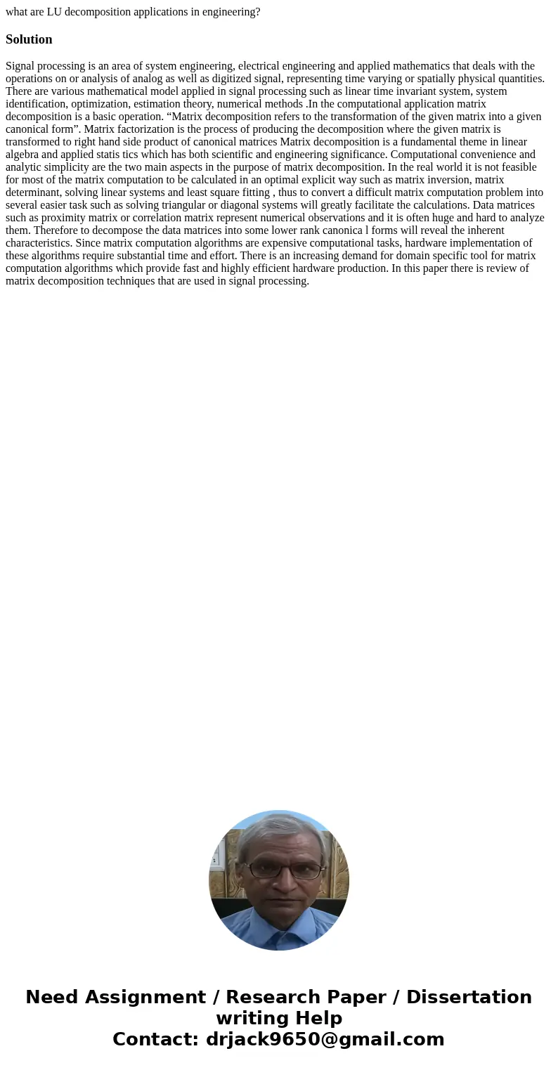 what are LU decomposition applications in engineering?SolutionSignal processing is an area of system engineering, electrical engineering and applied mathematics