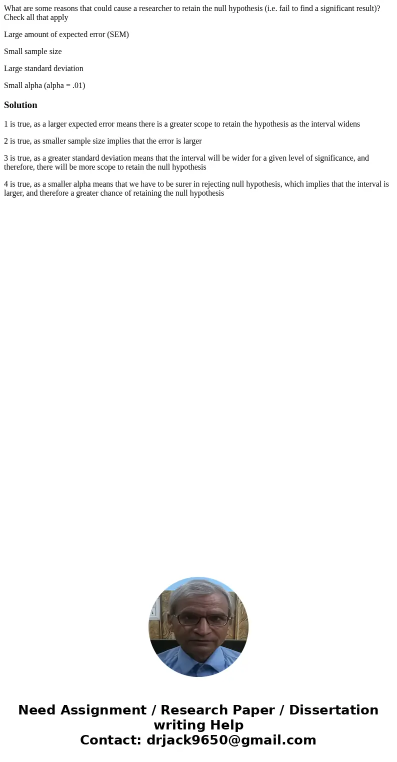 What are some reasons that could cause a researcher to retain the null hypothesis (i.e. fail to find a significant result)? Check all that apply Large amount of