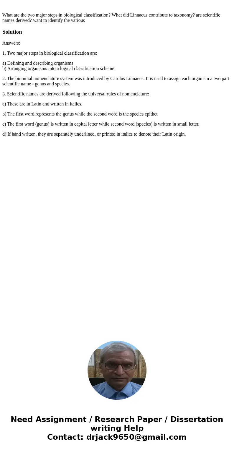 What are the two major steps in biological classification? What did Linnaeus contribute to taxonomy? are scientific names derived? want to identify the various  What are the two major steps in biological classification? What did Linnaeus contribute to taxonomy? are scientific names derived? want to identify the various