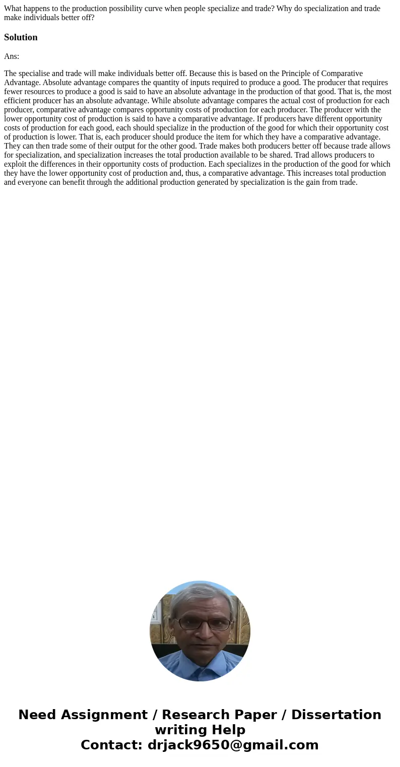 What happens to the production possibility curve when people specialize and trade? Why do specialization and trade make individuals better off?SolutionAns: The 