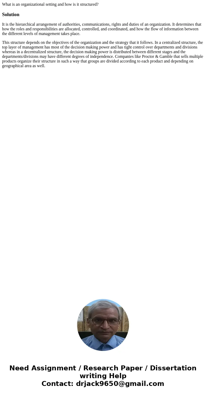 What is an organizational setting and how is it structured?SolutionIt is the hierarchical arrangement of authorities, communications, rights and duties of an or