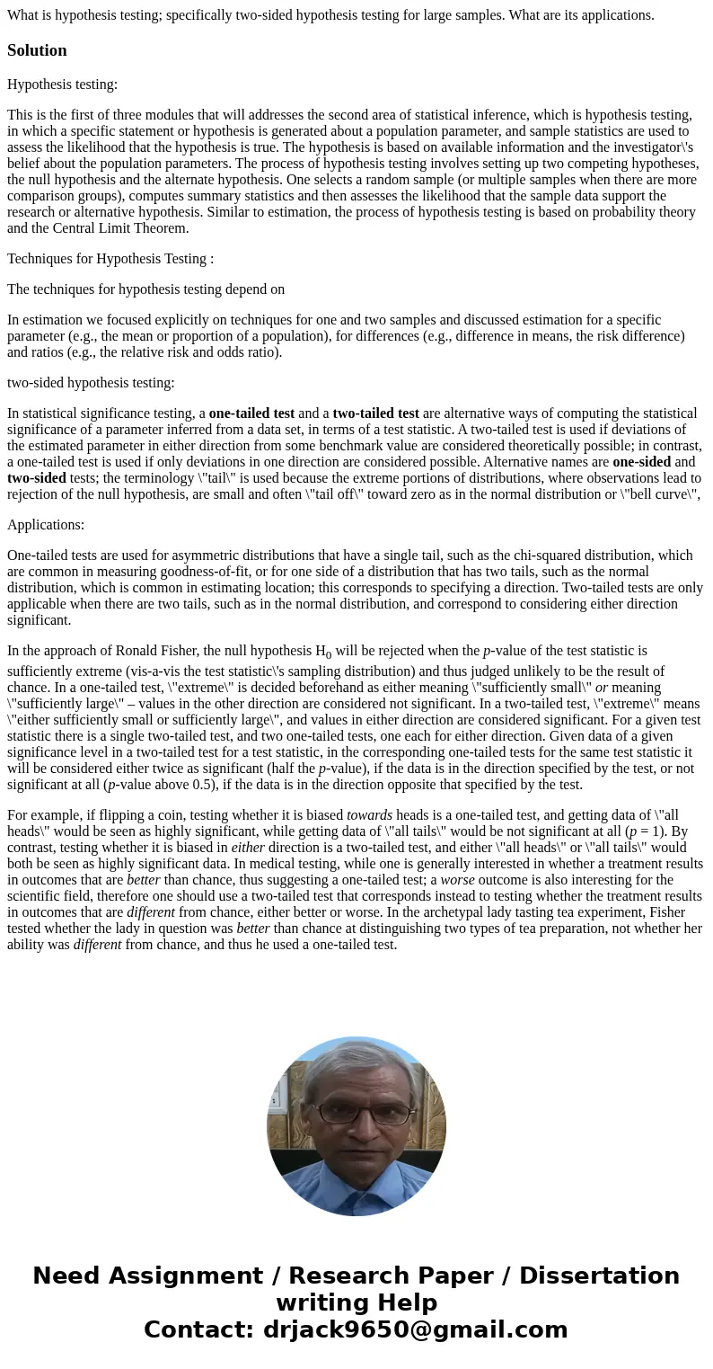 What is hypothesis testing; specifically two-sided hypothesis testing for large samples. What are its applications.SolutionHypothesis testing: This is the first What is hypothesis testing; specifically two-sided hypothesis testing for large samples. What are its applications.SolutionHypothesis testing: This is the first