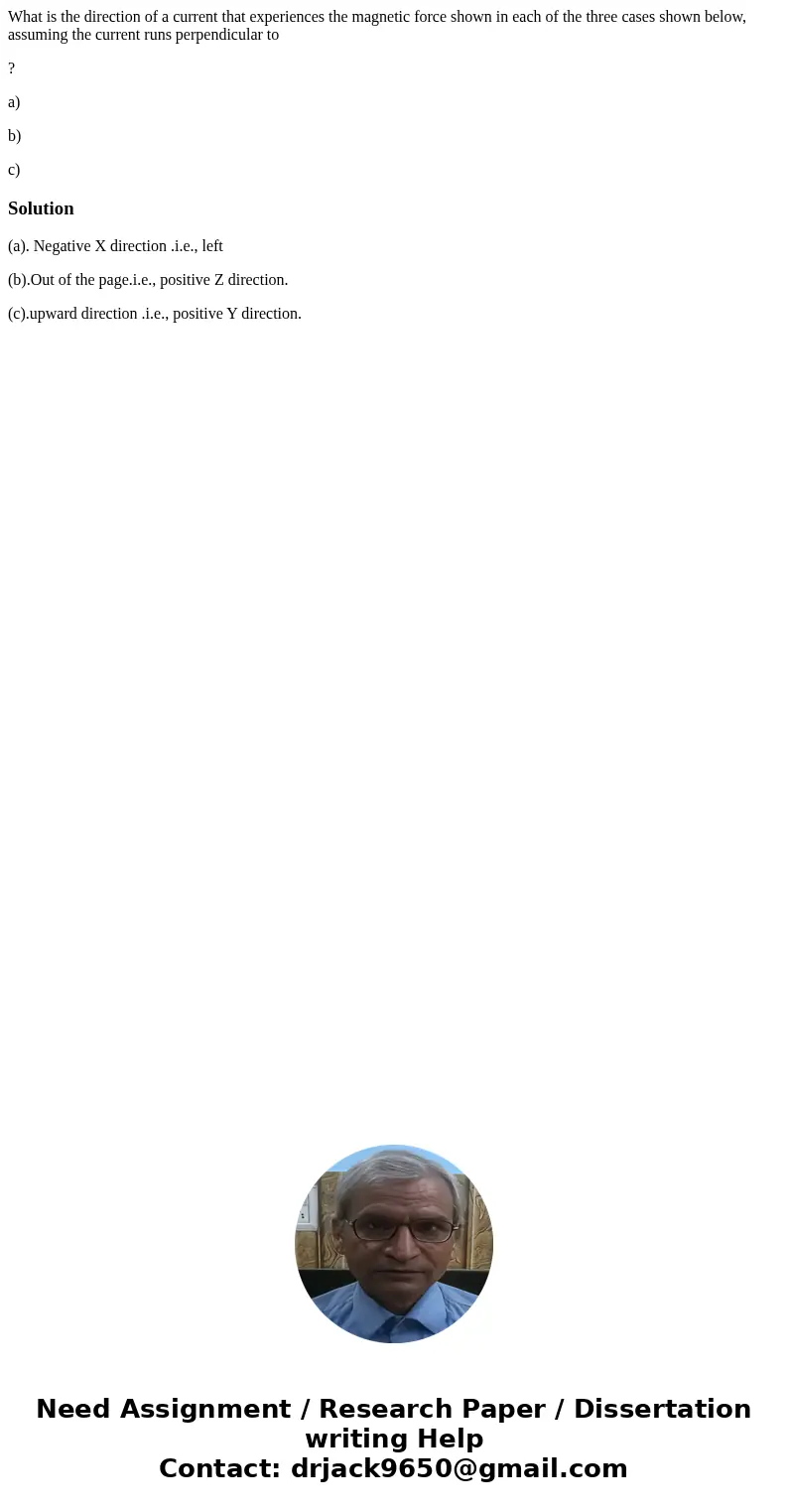What is the direction of a current that experiences the magnetic force shown in each of the three cases shown below, assuming the current runs perpendicular to 