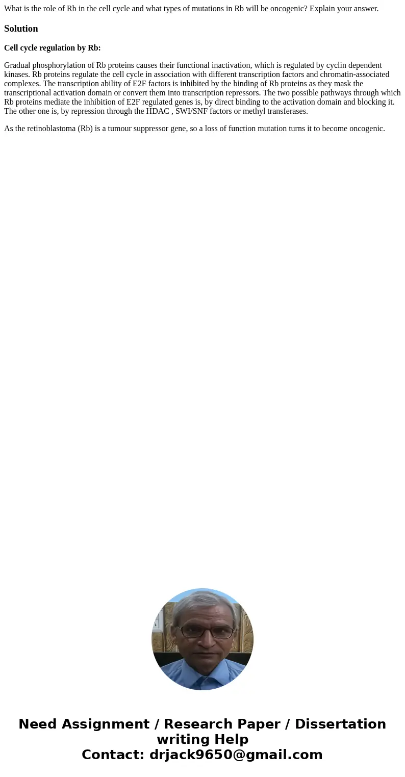 What is the role of Rb in the cell cycle and what types of mutations in Rb will be oncogenic? Explain your answer.SolutionCell cycle regulation by Rb: Gradual p