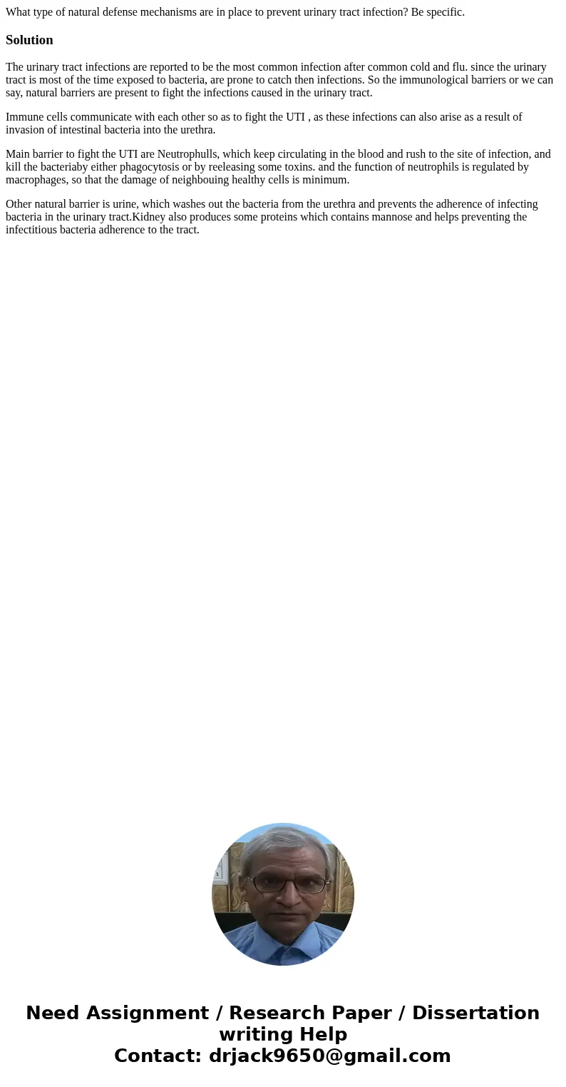 What type of natural defense mechanisms are in place to prevent urinary tract infection? Be specific.SolutionThe urinary tract infections are reported to be the