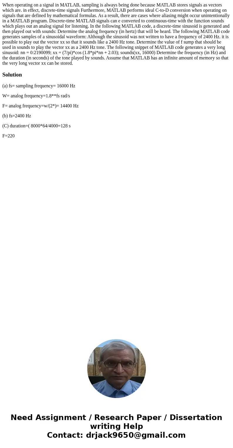 When operating on a signal in MATLAB, sampling is always being done because MATLAB stores signals as vectors which are. in effect, discrete-time signals Furthe  When operating on a signal in MATLAB, sampling is always being done because MATLAB stores signals as vectors which are. in effect, discrete-time signals Furthe