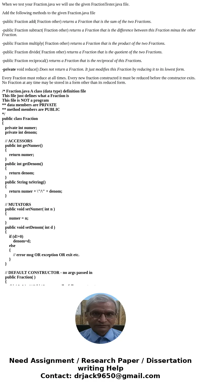 When we test your Fraction.java we will use the given FractionTester.java file. Add the following methods to the given Fraction.java file -public Fraction add( 