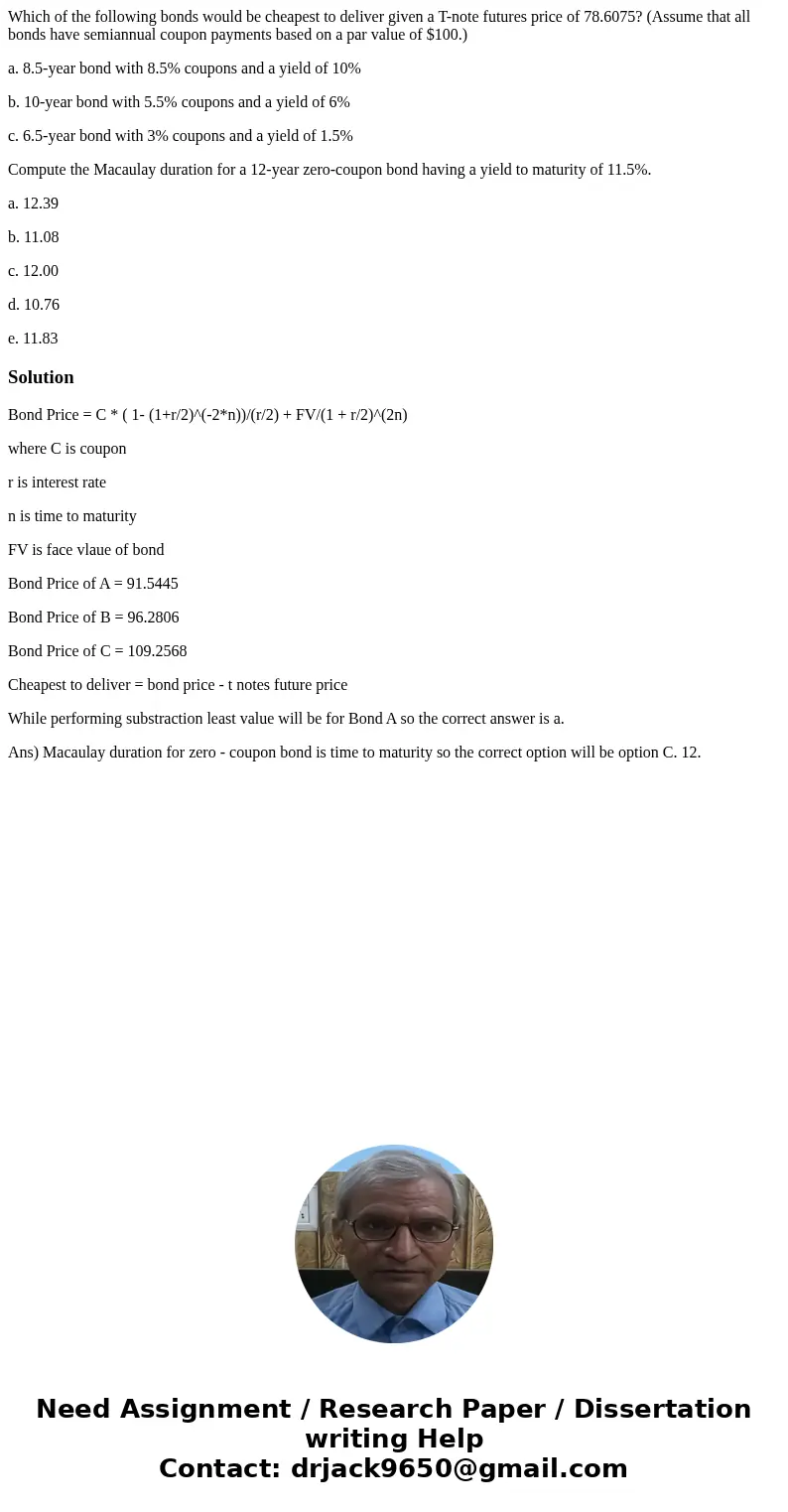 Which of the following bonds would be cheapest to deliver given a T-note futures price of 78.6075? (Assume that all bonds have semiannual coupon payments based  Which of the following bonds would be cheapest to deliver given a T-note futures price of 78.6075? (Assume that all bonds have semiannual coupon payments based