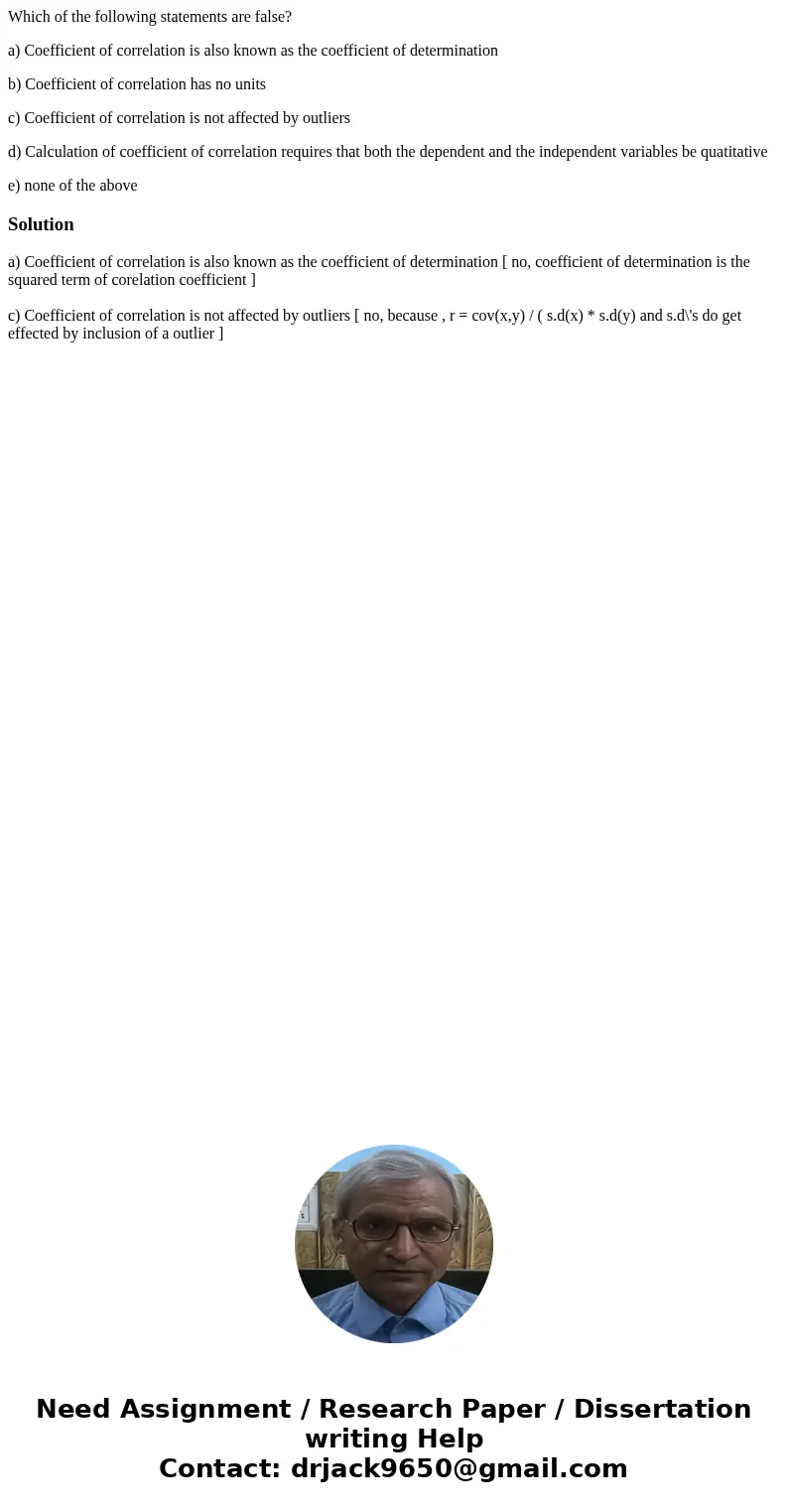 Which of the following statements are false? a) Coefficient of correlation is also known as the coefficient of determination b) Coefficient of correlation has n