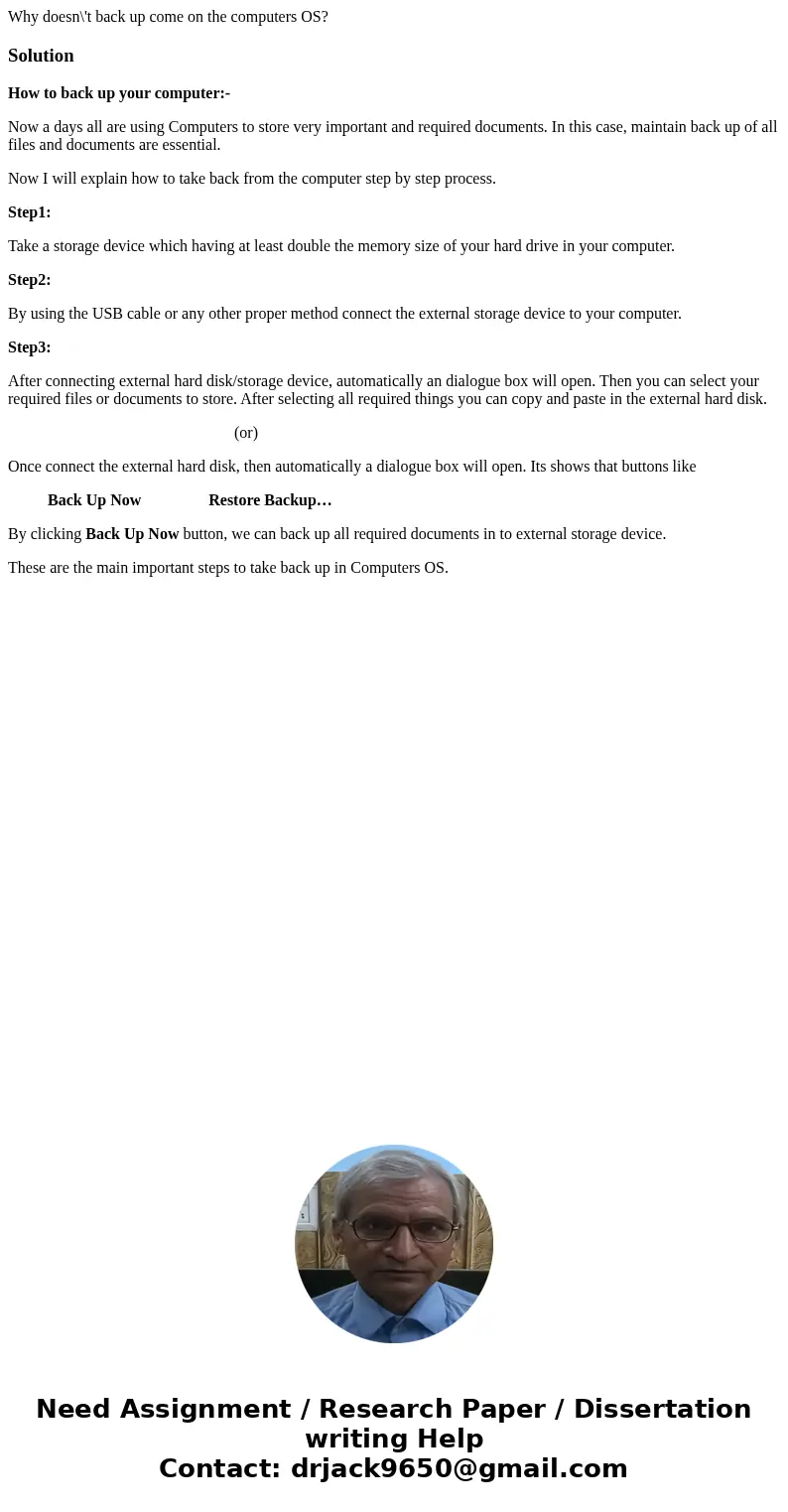 Why doesn\'t back up come on the computers OS?SolutionHow to back up your computer:- Now a days all are using Computers to store very important and required doc