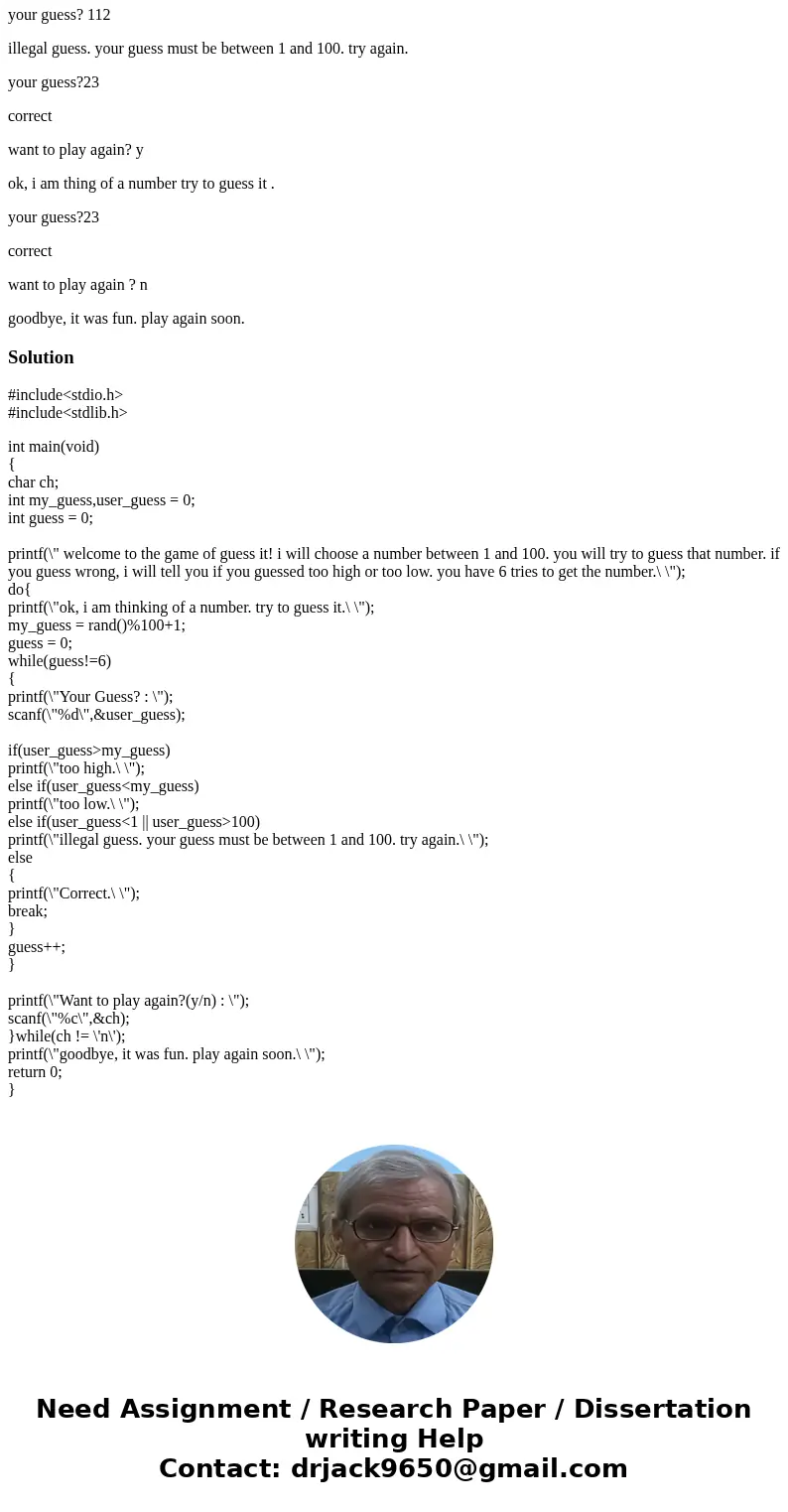 write a c program that plays a guessing game with the user. a sample run for the game as follows. user input is in boldface in the sample run. welcome to the ga write a c program that plays a guessing game with the user. a sample run for the game as follows. user input is in boldface in the sample run. welcome to the ga