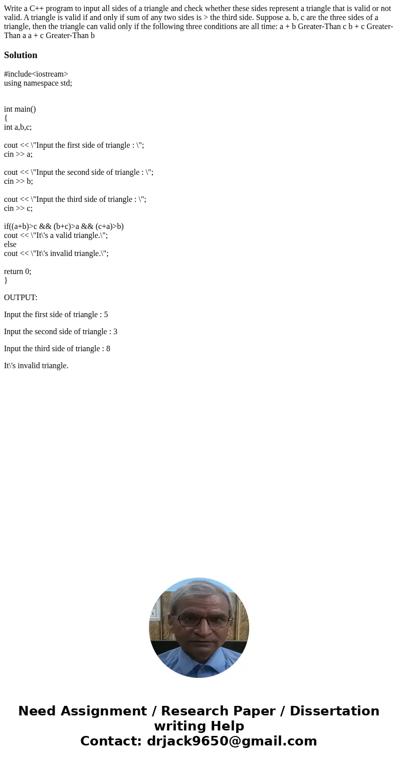 Write a C++ program to input all sides of a triangle and check whether these sides represent a triangle that is valid or not valid. A triangle is valid if and   Write a C++ program to input all sides of a triangle and check whether these sides represent a triangle that is valid or not valid. A triangle is valid if and