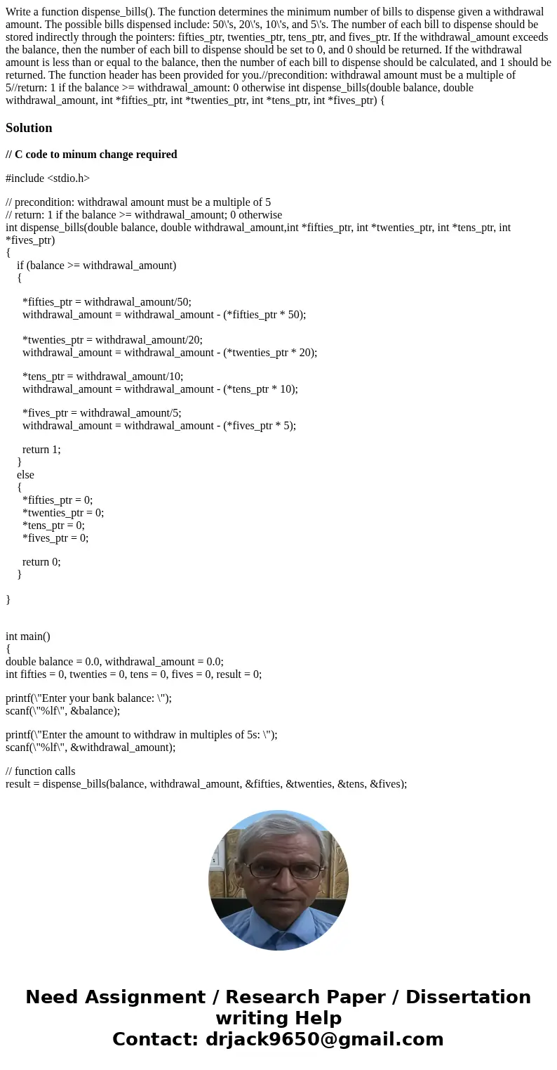  Write a function dispense_bills(). The function determines the minimum number of bills to dispense given a withdrawal amount. The possible bills dispensed incl