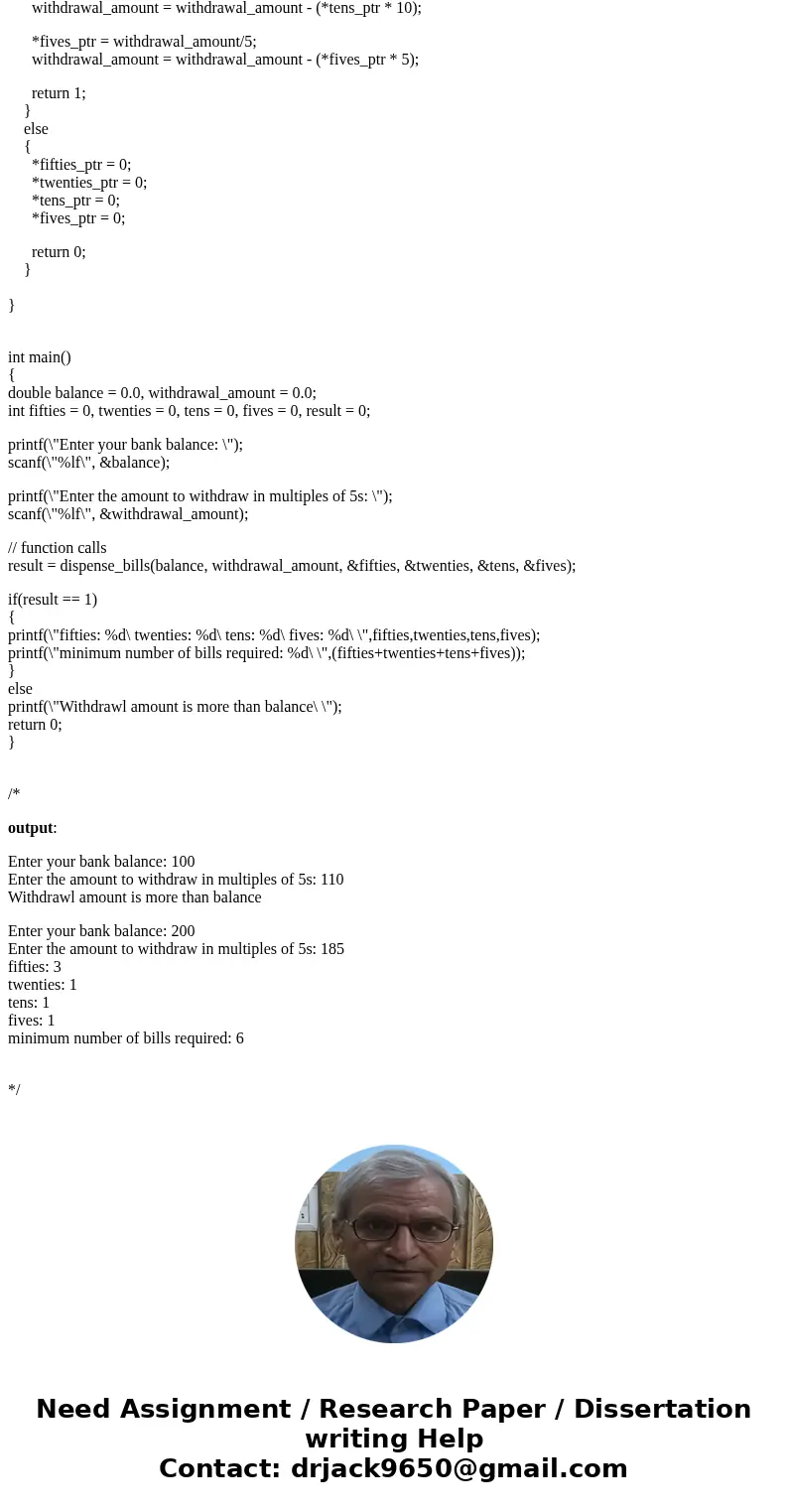  Write a function dispense_bills(). The function determines the minimum number of bills to dispense given a withdrawal amount. The possible bills dispensed incl