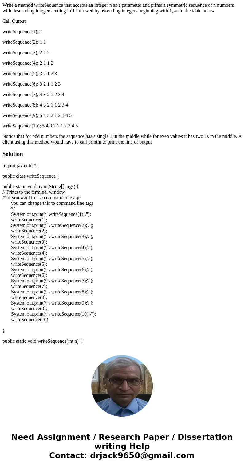 Write a method writeSequence that accepts an integer n as a parameter and prints a symmetric sequence of n numbers with descending integers ending in 1 followed Write a method writeSequence that accepts an integer n as a parameter and prints a symmetric sequence of n numbers with descending integers ending in 1 followed