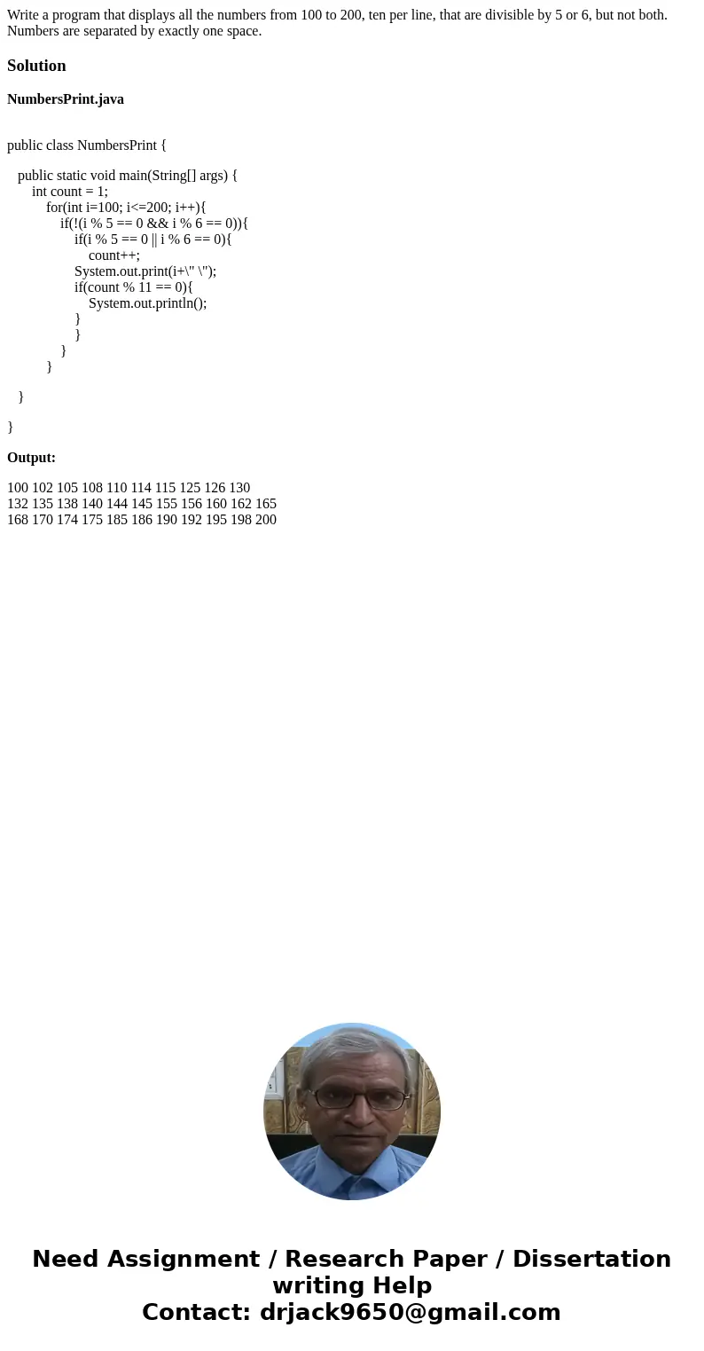 Write a program that displays all the numbers from 100 to 200, ten per line, that are divisible by 5 or 6, but not both. Numbers are separated by exactly one s  Write a program that displays all the numbers from 100 to 200, ten per line, that are divisible by 5 or 6, but not both. Numbers are separated by exactly one s