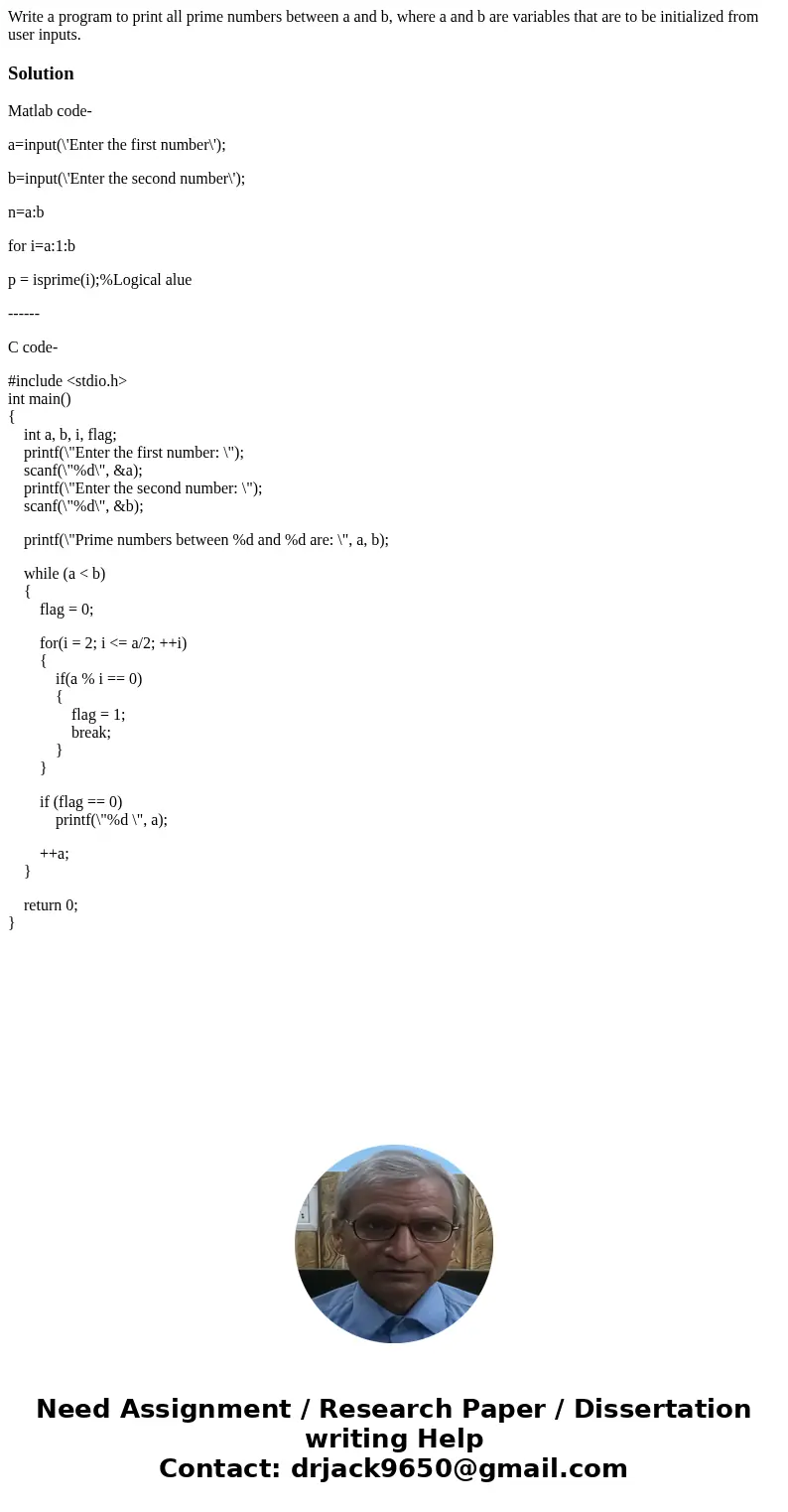 Write a program to print all prime numbers between a and b, where a and b are variables that are to be initialized from user inputs.SolutionMatlab code- a=inpu  Write a program to print all prime numbers between a and b, where a and b are variables that are to be initialized from user inputs.SolutionMatlab code- a=inpu