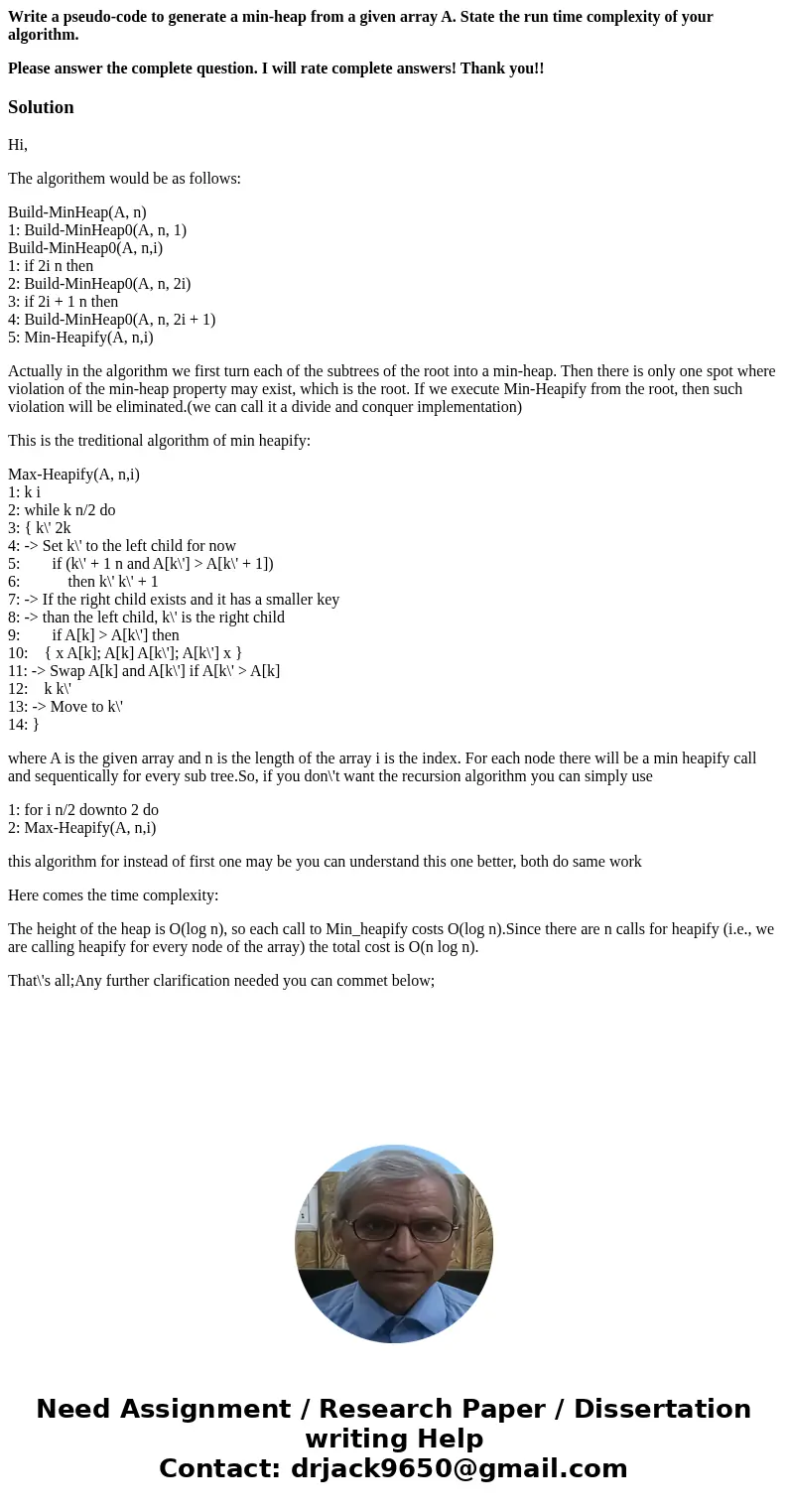 Write a pseudo-code to generate a min-heap from a given array A. State the run time complexity of your algorithm. Please answer the complete question. I will ra Write a pseudo-code to generate a min-heap from a given array A. State the run time complexity of your algorithm. Please answer the complete question. I will ra