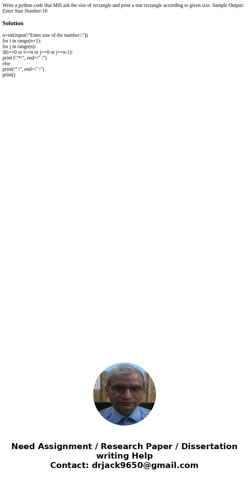 Write a python code that Mill ask the size of rectangle and print a star rectangle according to given size. Sample Output: Enter Size Number:10 Solutionn=int(i  Write a python code that Mill ask the size of rectangle and print a star rectangle according to given size. Sample Output: Enter Size Number:10 Solutionn=int(i
