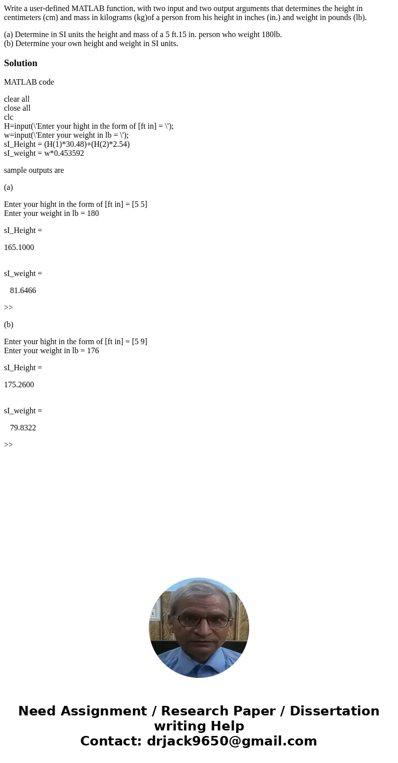 Write a user-defined MATLAB function, with two input and two output arguments that determines the height in centimeters (cm) and mass in kilograms (kg)of a pers