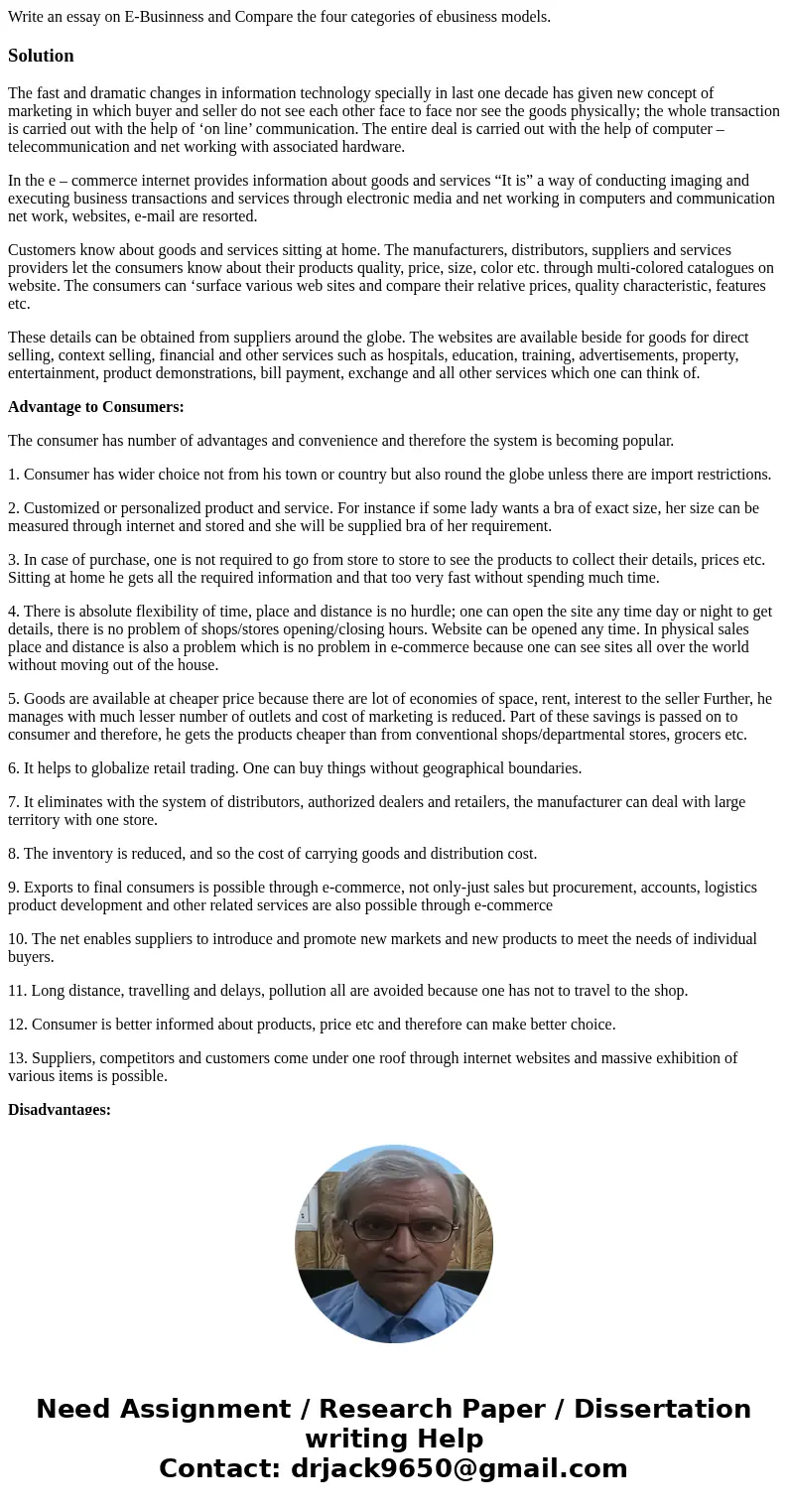 Write an essay on E-Businness and Compare the four categories of ebusiness models.SolutionThe fast and dramatic changes in information technology specially in l
