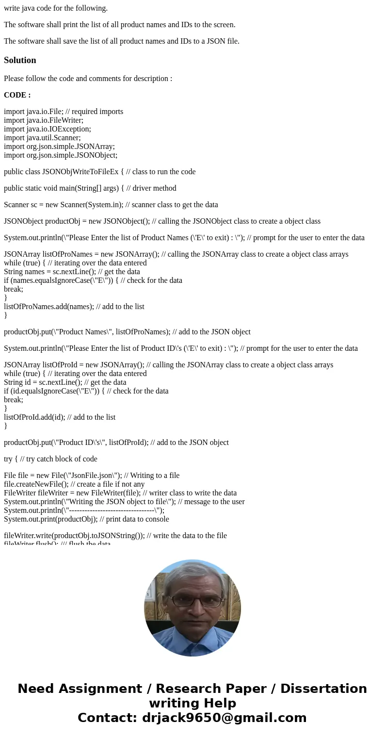 write java code for the following. The software shall print the list of all product names and IDs to the screen. The software shall save the list of all product write java code for the following. The software shall print the list of all product names and IDs to the screen. The software shall save the list of all product