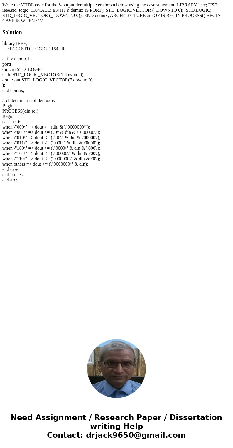 Write the VHDL code for the 8-output demultiplexer shown below using the case statement: LIBRARY ieee; USE ieee.std_togic_1164.ALL; ENTITY demux IS PORT(: STD.  Write the VHDL code for the 8-output demultiplexer shown below using the case statement: LIBRARY ieee; USE ieee.std_togic_1164.ALL; ENTITY demux IS PORT(: STD.