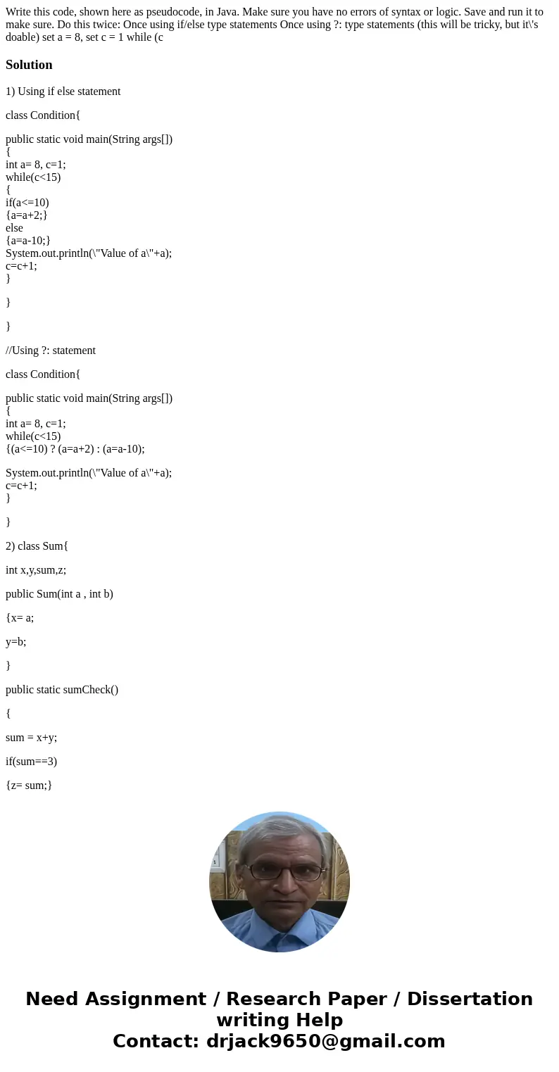 Write this code, shown here as pseudocode, in Java. Make sure you have no errors of syntax or logic. Save and run it to make sure. Do this twice: Once using if  Write this code, shown here as pseudocode, in Java. Make sure you have no errors of syntax or logic. Save and run it to make sure. Do this twice: Once using if