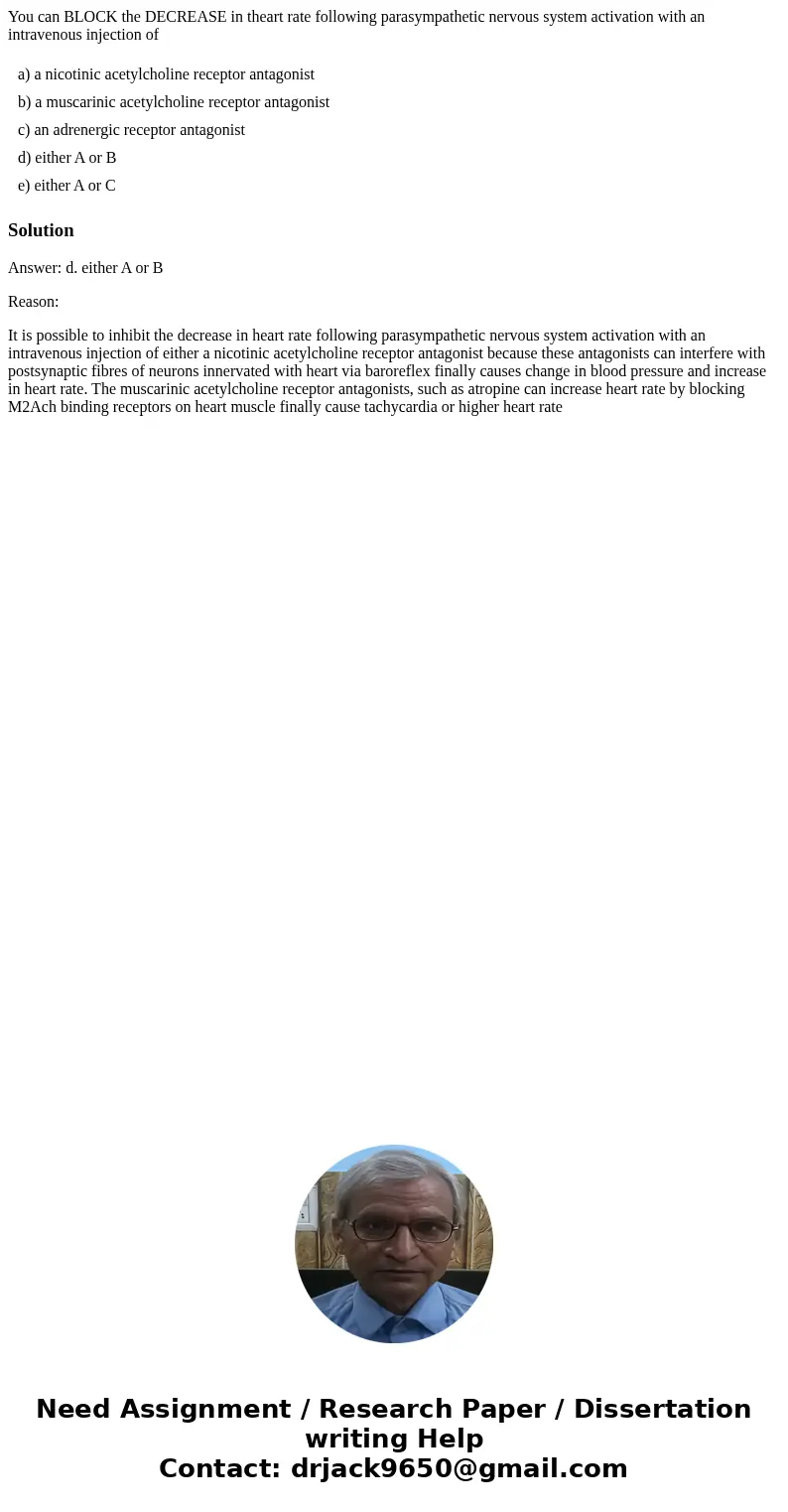 You can BLOCK the DECREASE in theart rate following parasympathetic nervous system activation with an intravenous injection of a) a nicotinic acetylcholine rece