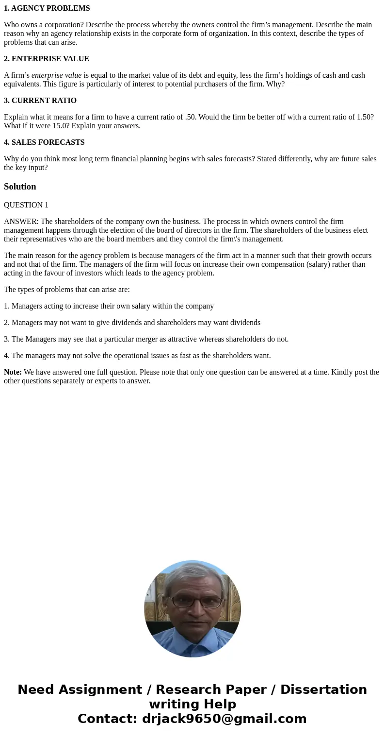 1. AGENCY PROBLEMS Who owns a corporation? Describe the process whereby the owners control the firm’s management. Describe the main reason why an agency relatio