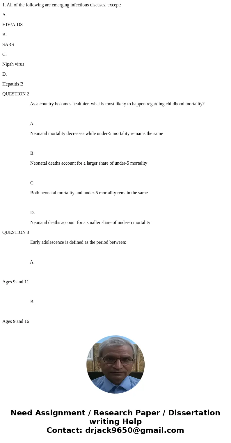 1. All of the following are emerging infectious diseases, except: A. HIV/AIDS B. SARS C. Nipah virus D. Hepatitis B QUESTION 2 As a country becomes healthier, w