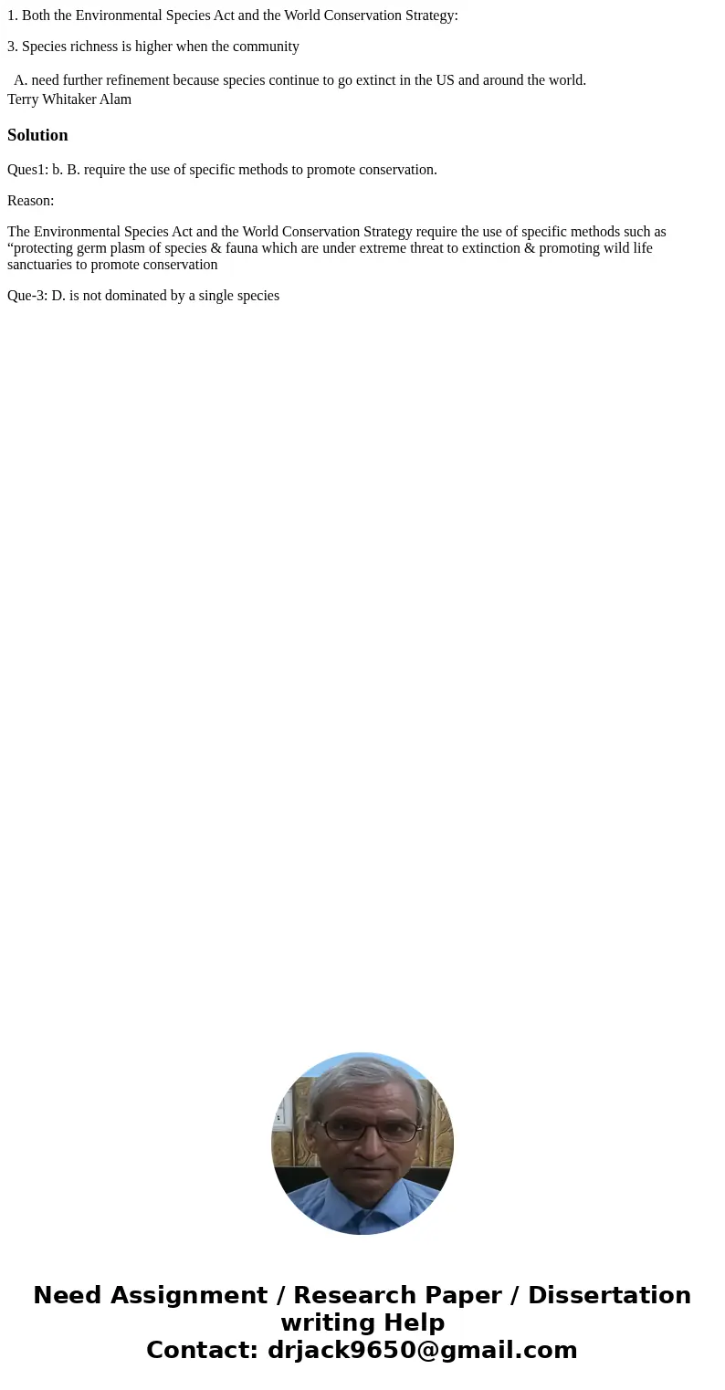 1. Both the Environmental Species Act and the World Conservation Strategy: 3. Species richness is higher when the community A. need further refinement because s
