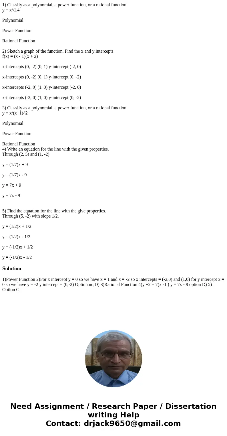1) Classify as a polynomial, a power function, or a rational function. y = x^1.4 Polynomial Power Function Rational Function 2) Sketch a graph of the function.  1) Classify as a polynomial, a power function, or a rational function. y = x^1.4 Polynomial Power Function Rational Function 2) Sketch a graph of the function.