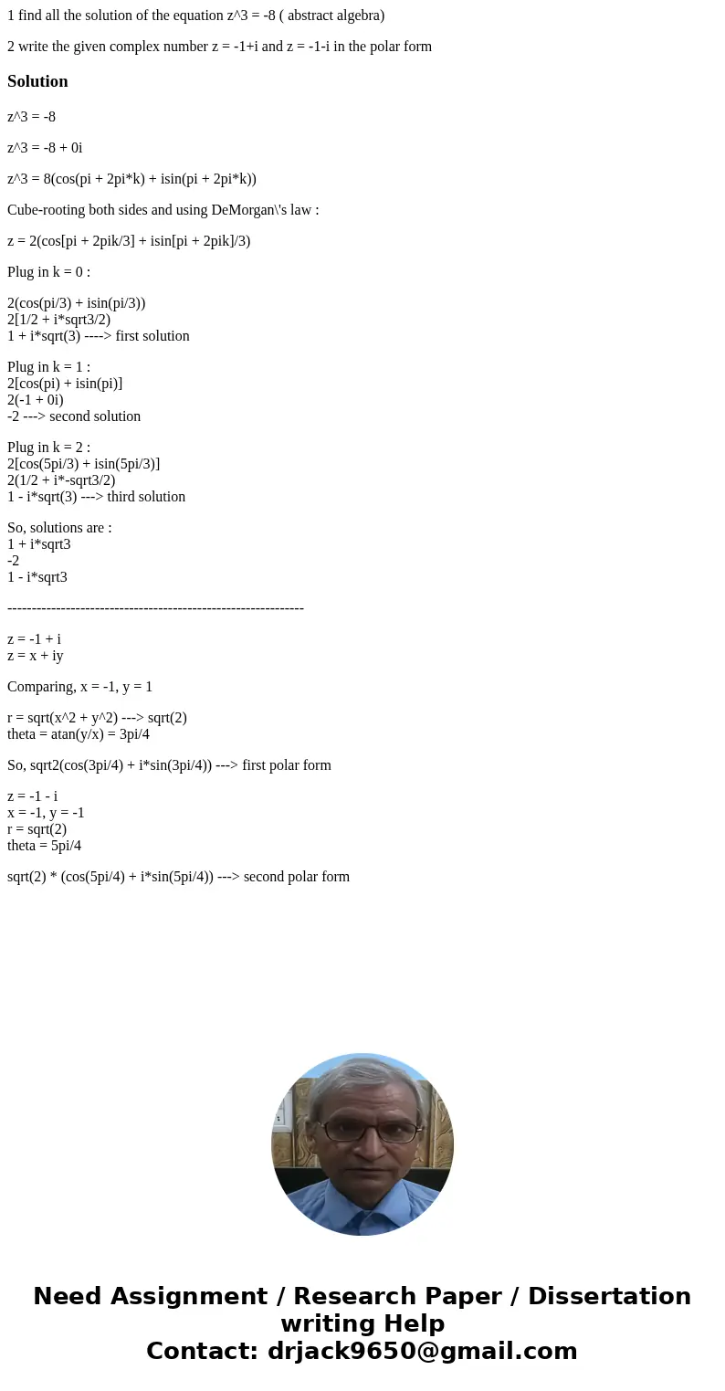 1 find all the solution of the equation z^3 = -8 ( abstract algebra) 2 write the given complex number z = -1+i and z = -1-i in the polar formSolutionz^3 = -8 z^