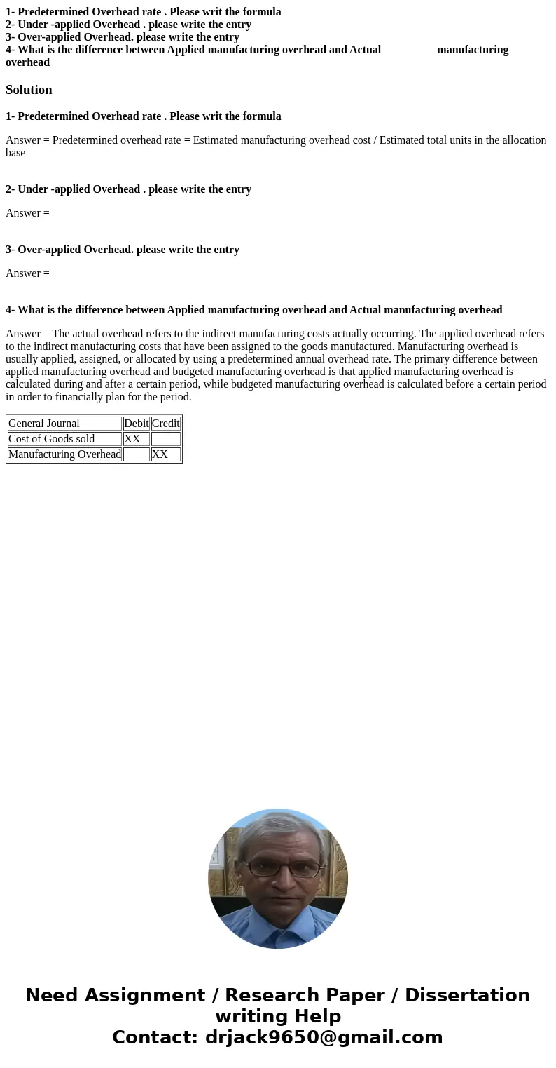 1- Predetermined Overhead rate . Please writ the formula 2- Under -applied Overhead . please write the entry 3- Over-applied Overhead. please write the entry 4- 1- Predetermined Overhead rate . Please writ the formula 2- Under -applied Overhead . please write the entry 3- Over-applied Overhead. please write the entry 4-