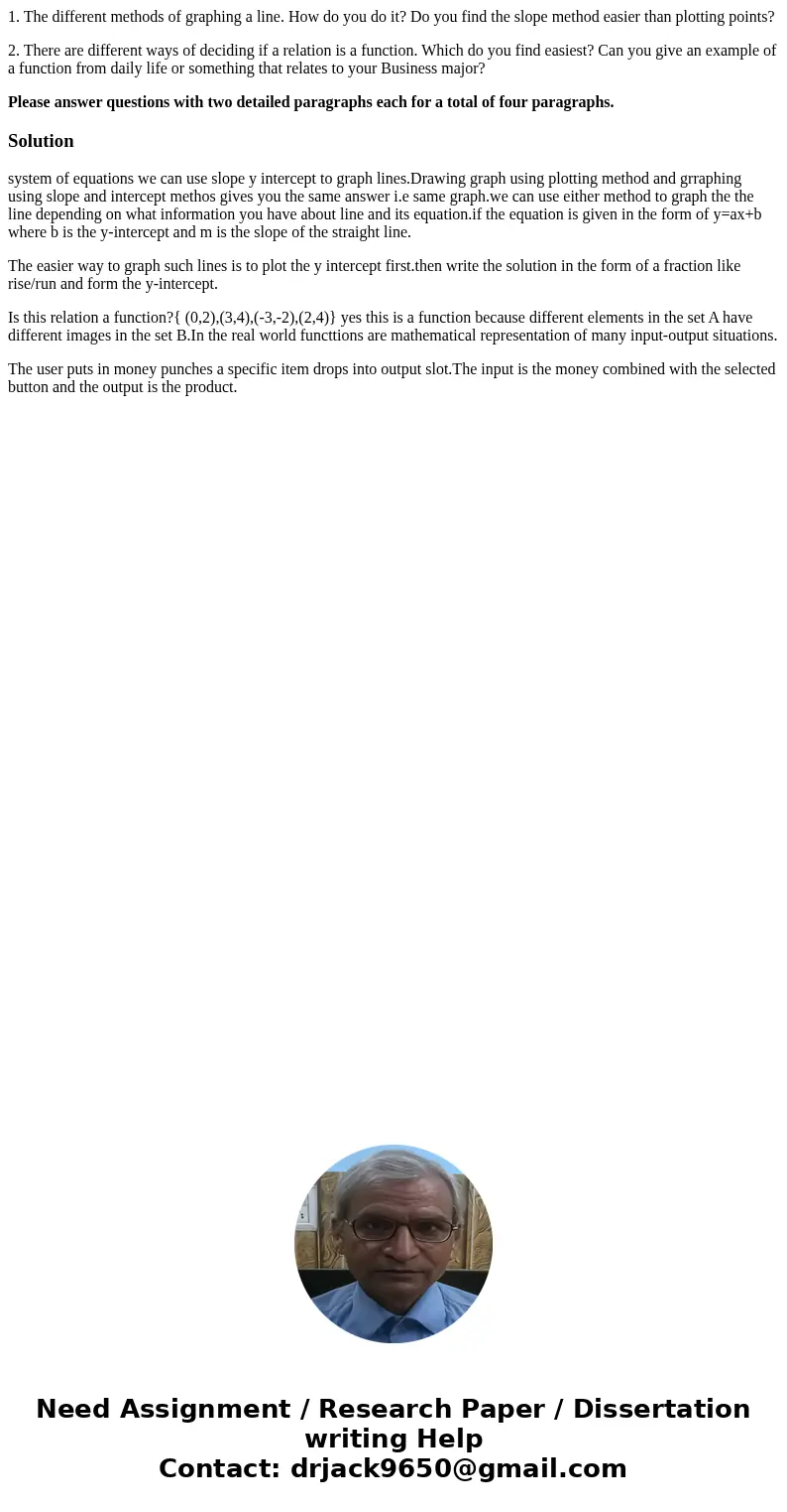 1. The different methods of graphing a line. How do you do it? Do you find the slope method easier than plotting points? 2. There are different ways of deciding 1. The different methods of graphing a line. How do you do it? Do you find the slope method easier than plotting points? 2. There are different ways of deciding
